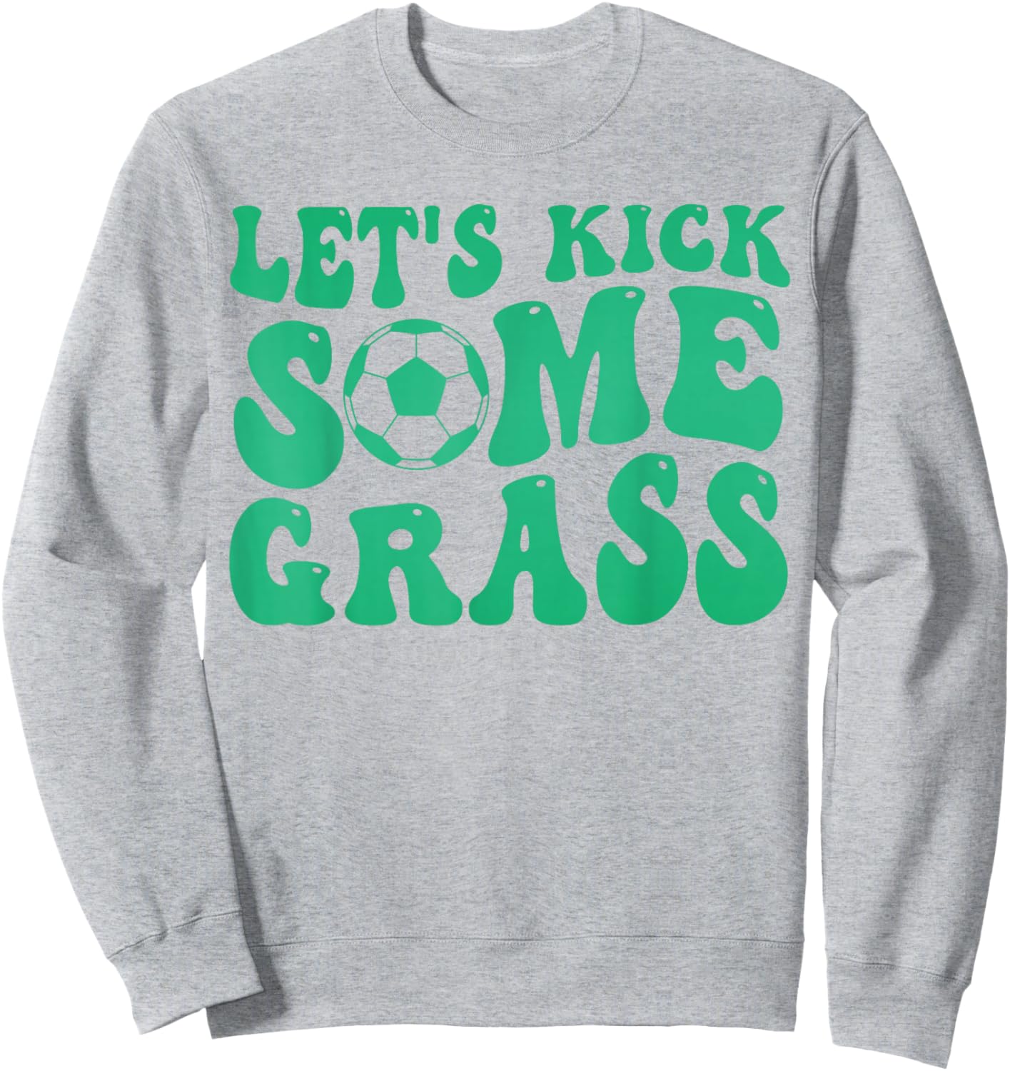 Let’s kick Some Grass Funny Soccer Player Sweatshirt - Sweatshirt | Ash
