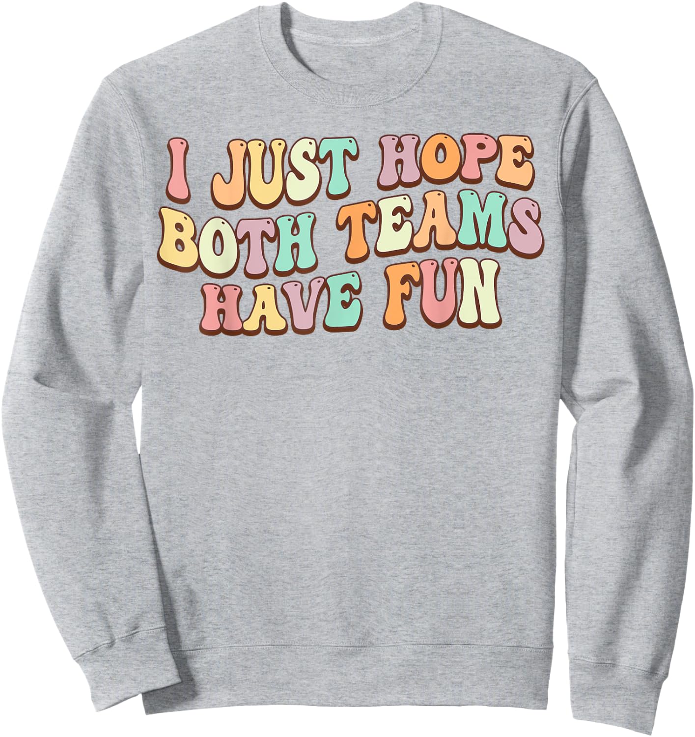 I Just Hope Both Teams Have Fun Baseball Football Sports Sweatshirt - Sweatshirt | Ash