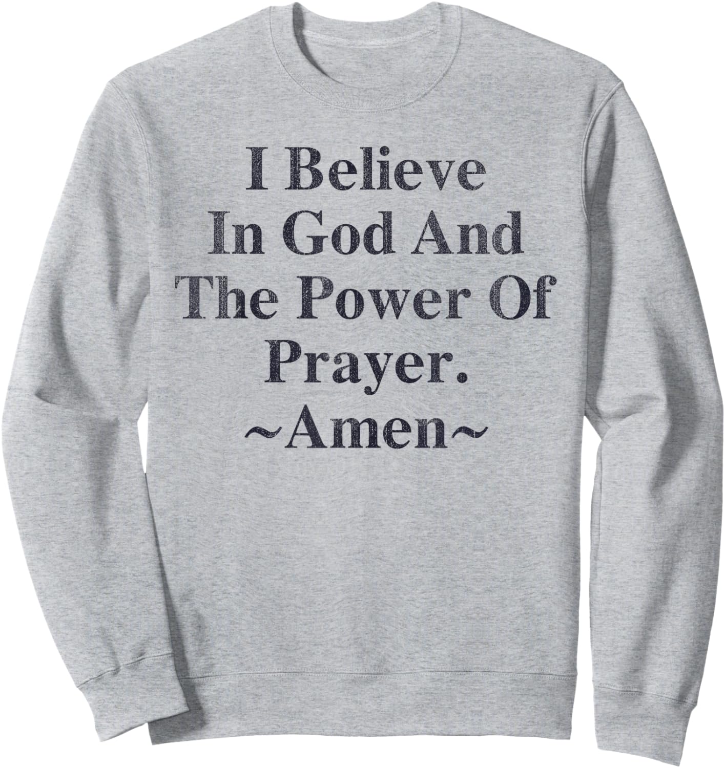 I Believe In God And The Power Of Prayer Amen Sweatshirt - Sweatshirt | Ash