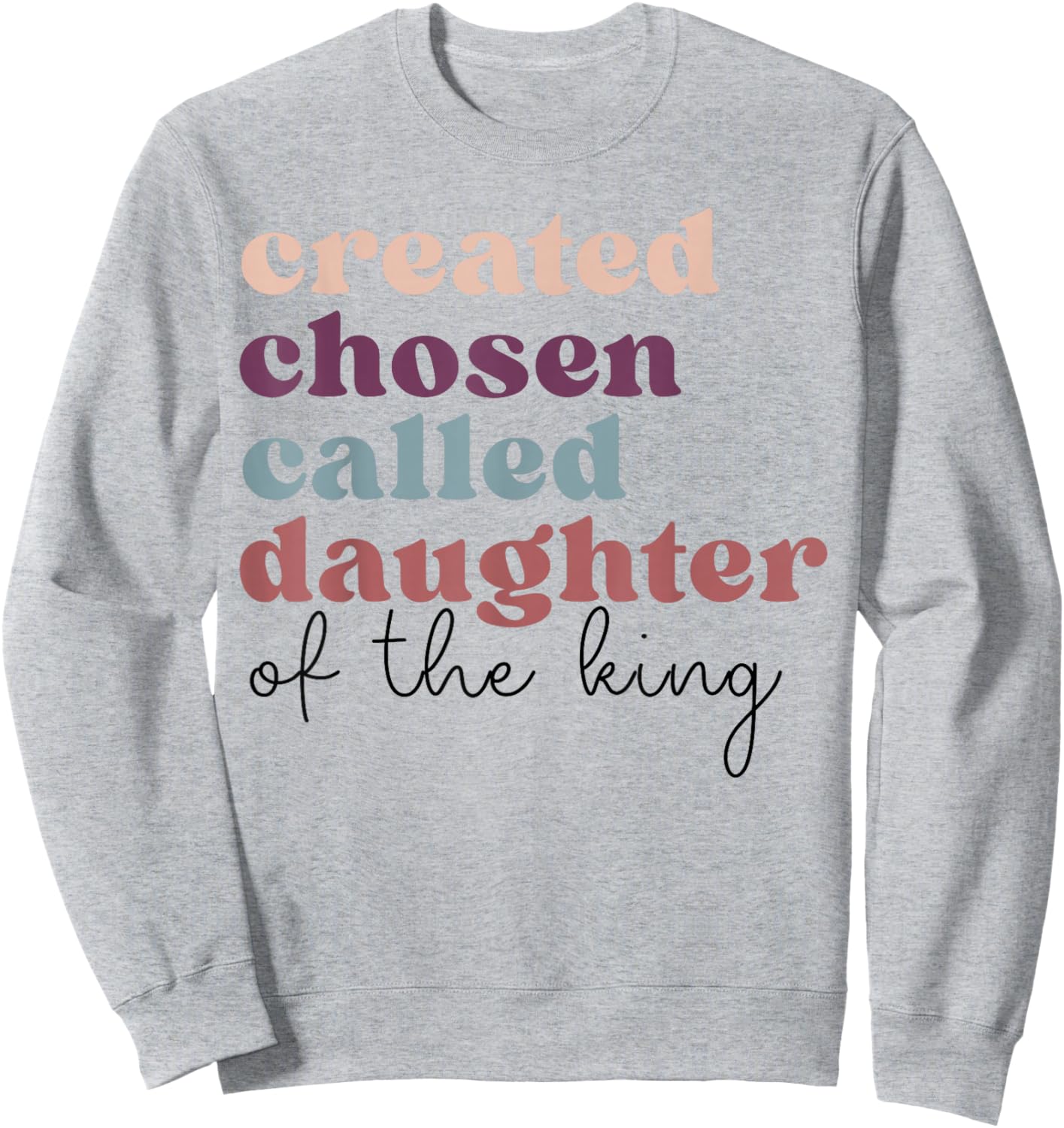 Created Chosen Called Daughter of The-King Biblical Sweatshirt - Sweatshirt | Ash