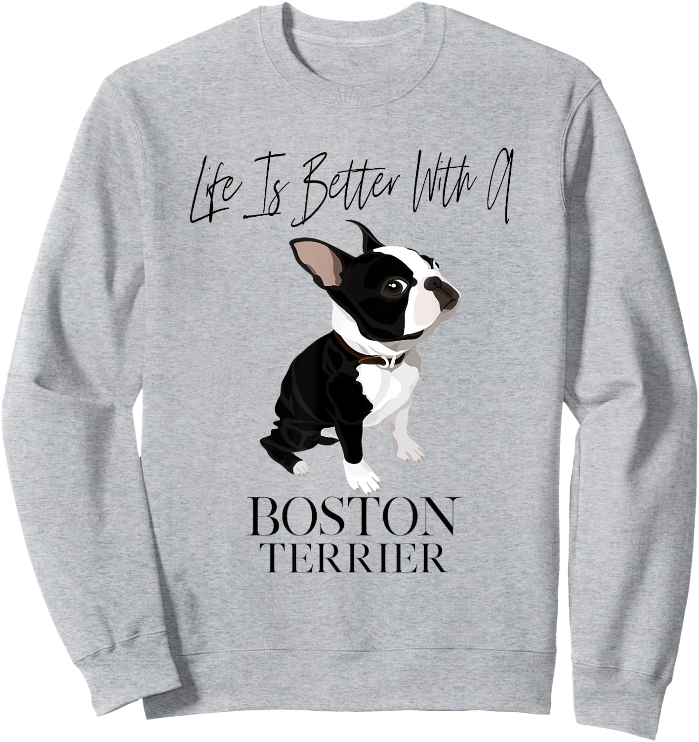 Life Is Better With A Boston Terrier Dog Gift Lover Sweatshirt - Sweatshirt | Ash