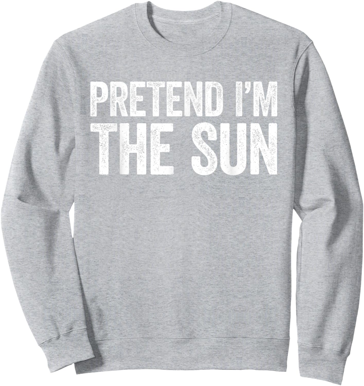 Pretend I'm The Sun Shirt Adult Kids Men Women Costume Sweatshirt - Sweatshirt | Ash