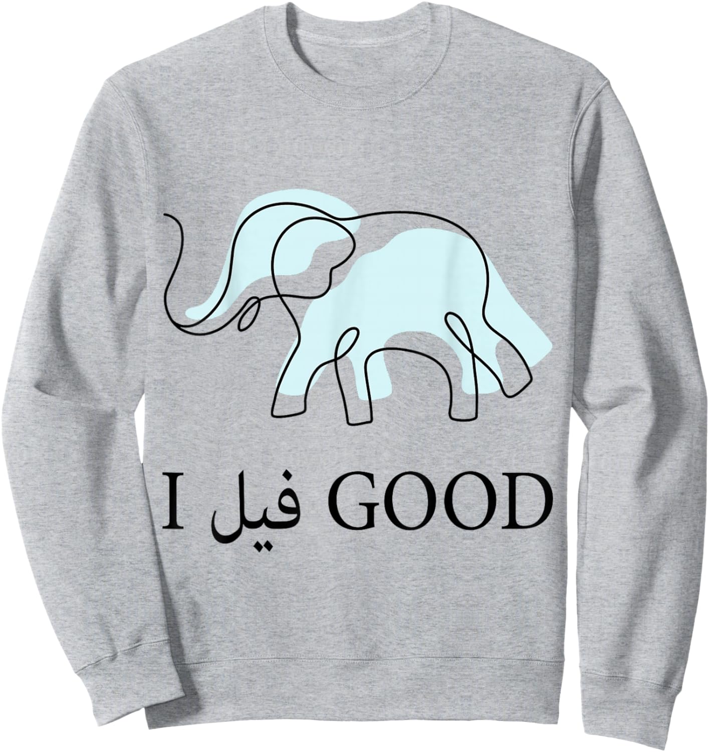 Funny Arabic Humor Elephant I Feel Good Arabic Quote Sweatshirt - Sweatshirt | Ash