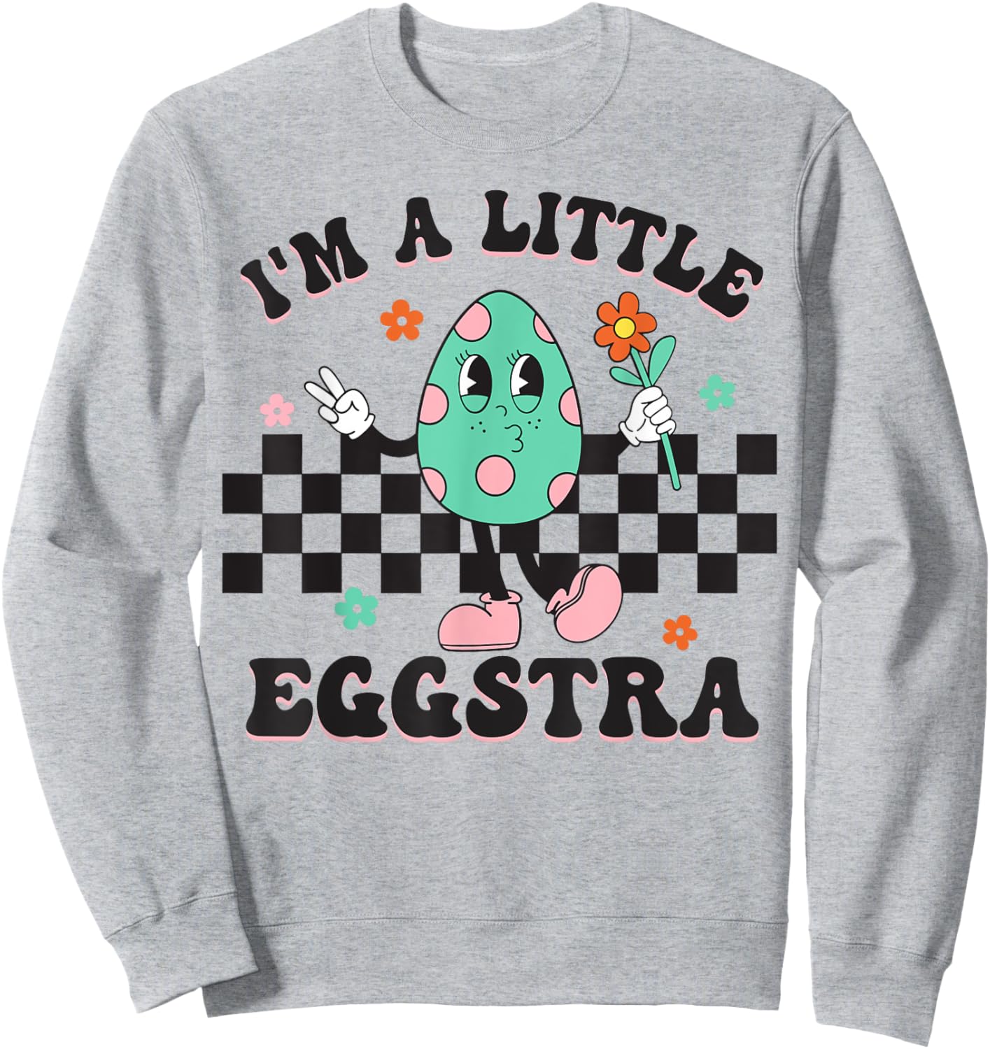 I'm A Little Eggstra Cute Bunny Eggs Happy Easter Day Sweatshirt - Sweatshirt | Ash