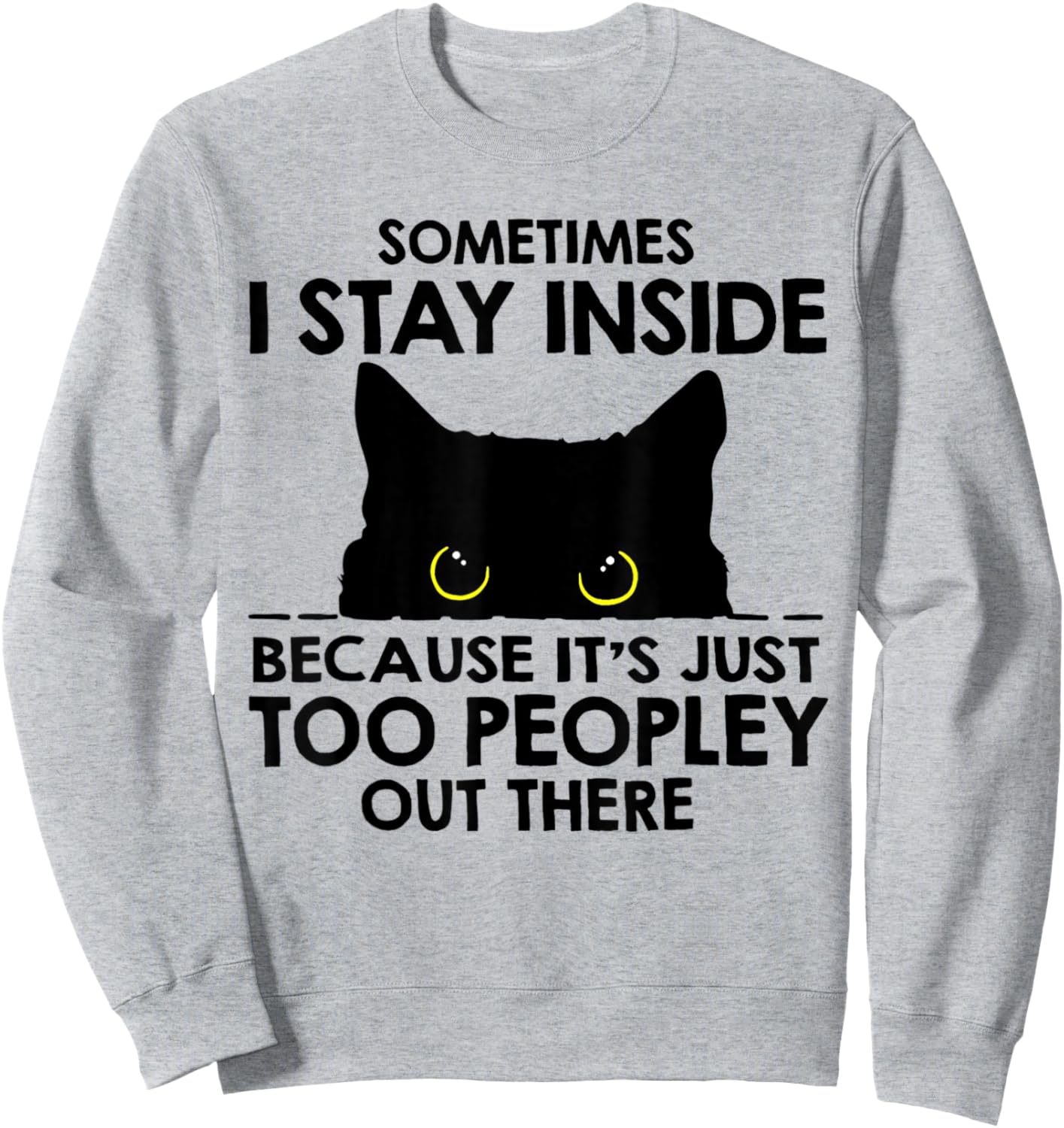 Black Cat Sometimes I Stay Inside Because It's Too Peopley Sweatshirt - Sweatshirt | Ash