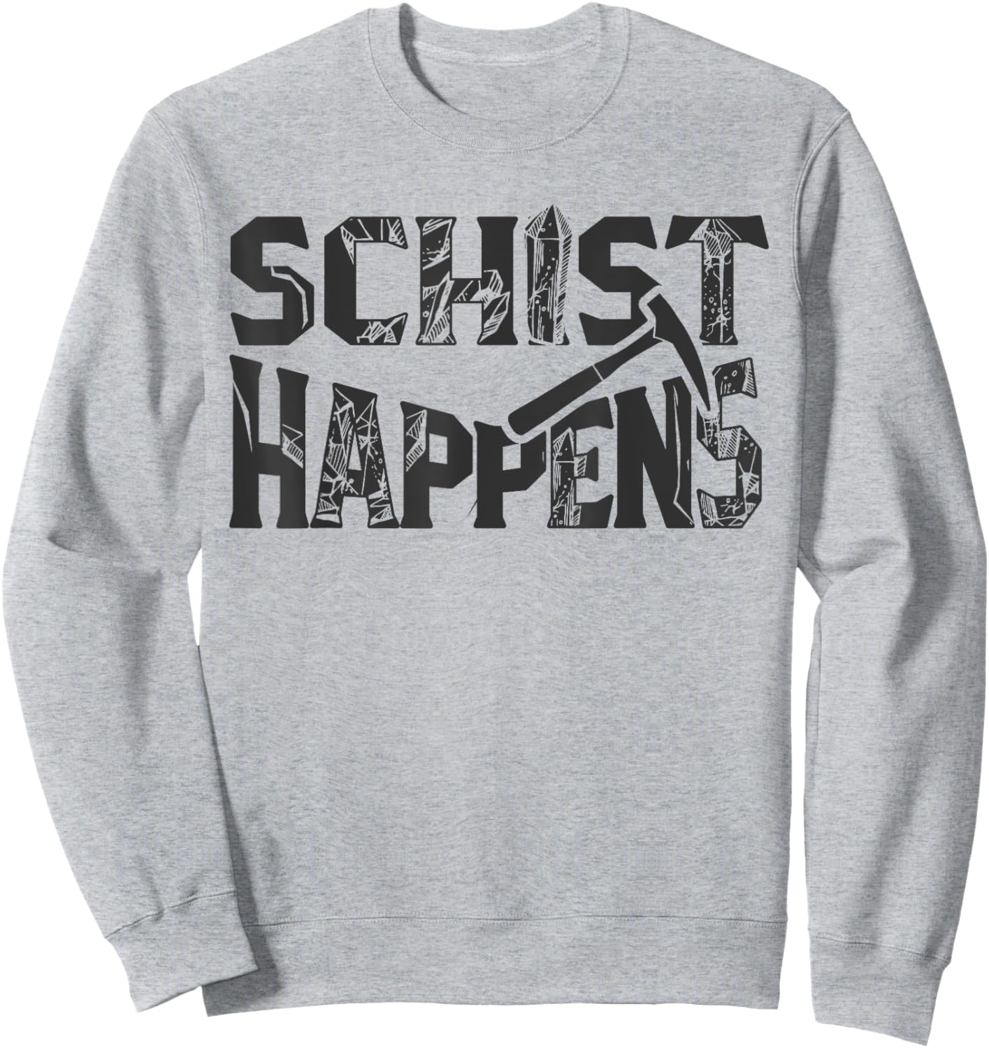 Schist Happens Funny Rock Geology Geologist Gift Sweatshirt - Sweatshirt | Ash