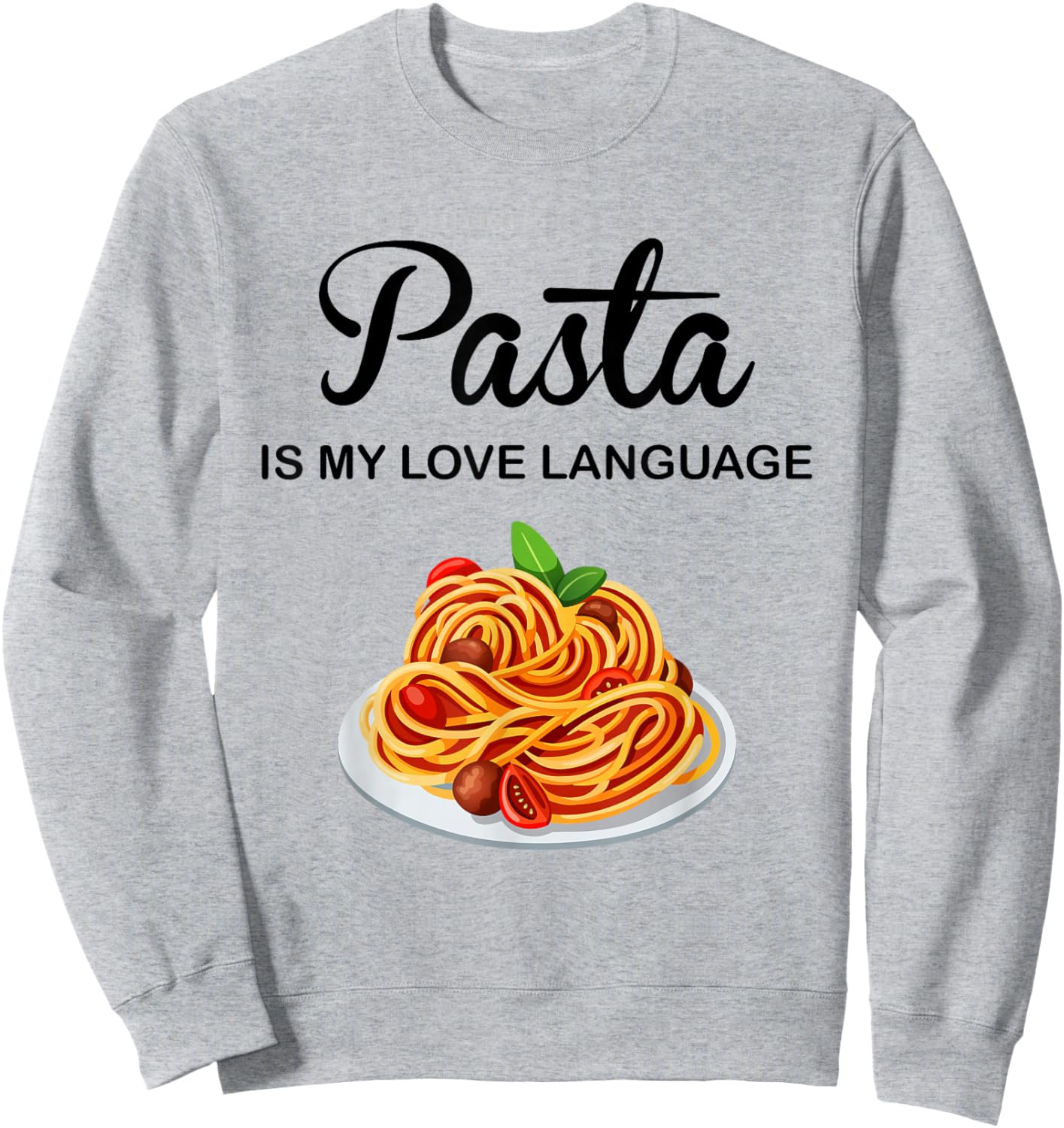 Pasta Is My Love Language Funny Italian Food Pasta Is Life Sweatshirt - Sweatshirt | Ash