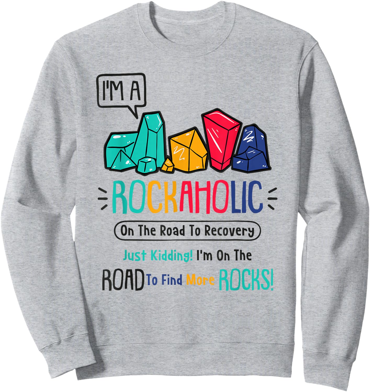 I'm A Rockaholic - Fossil Collector - Geologist - Hunter Sweatshirt - Sweatshirt | Ash