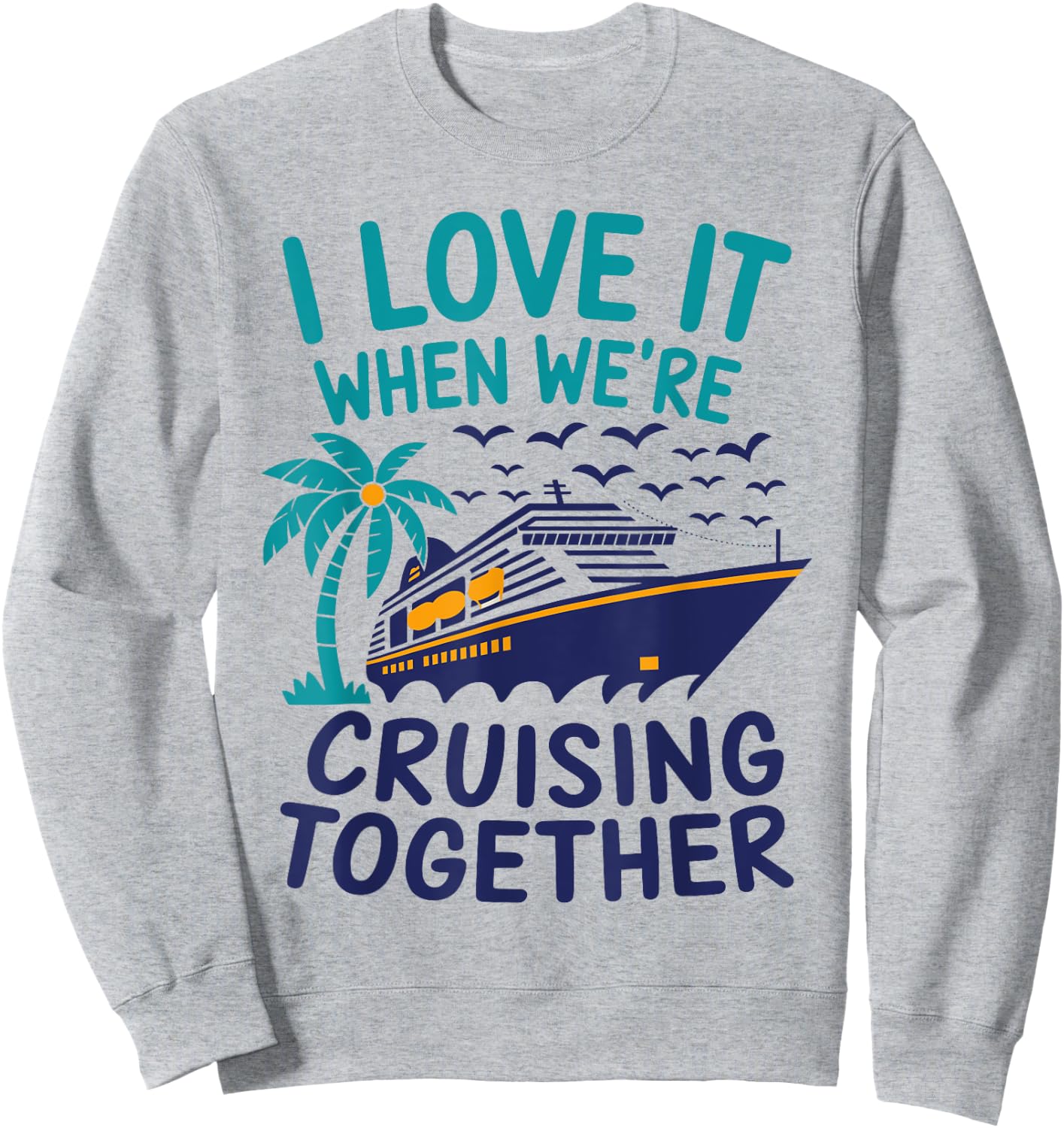 Hawaii Summer Family I Love It When We're Cruising Together Sweatshirt - Sweatshirt | Ash