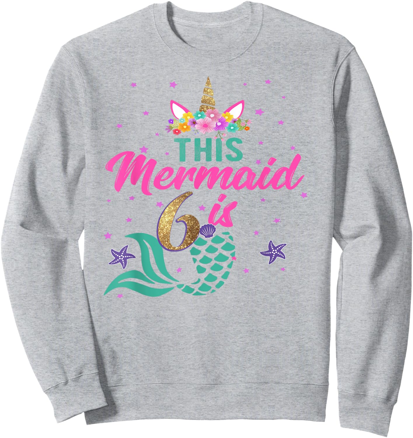 6th Birthday Girl Unicorn Shirt Mermaid Tail 6 Years Old Sweatshirt - Sweatshirt | Ash