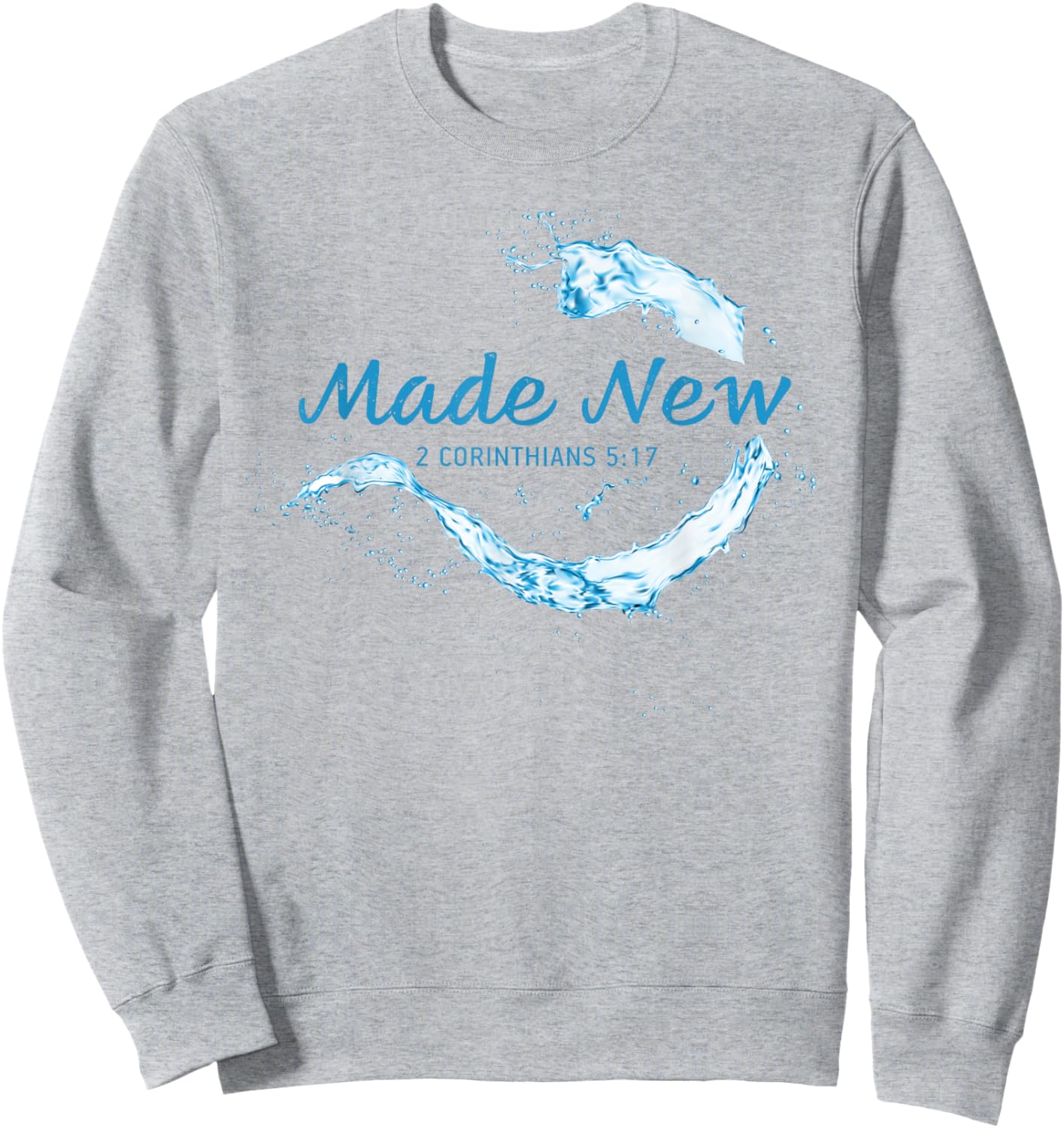 Made New in Christ Jesus: Christian Faith Baptism 2 Cor 5:17 Sweatshirt - Sweatshirt | Ash