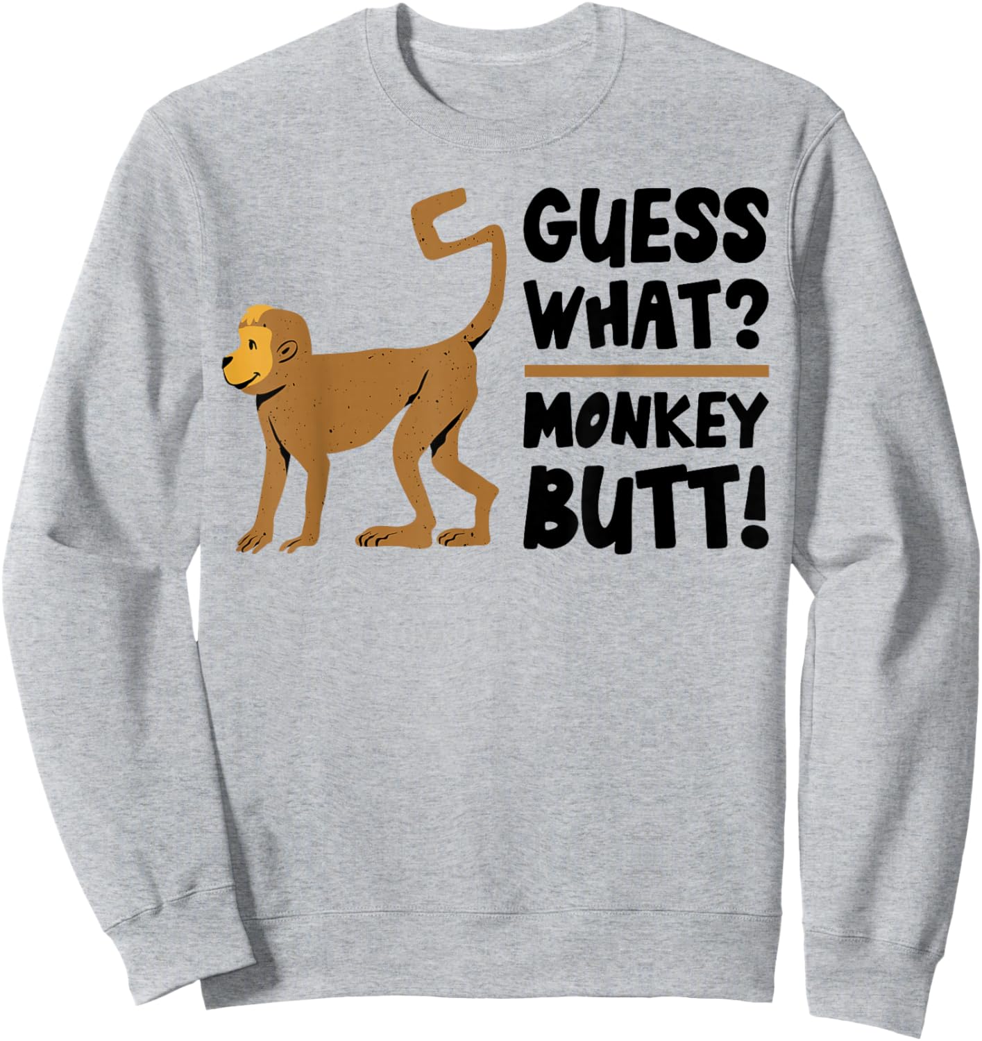 Guess What Monkey Butt Funny Monkey's Butts Monkeys Joke Gag Sweatshirt - Sweatshirt | Ash