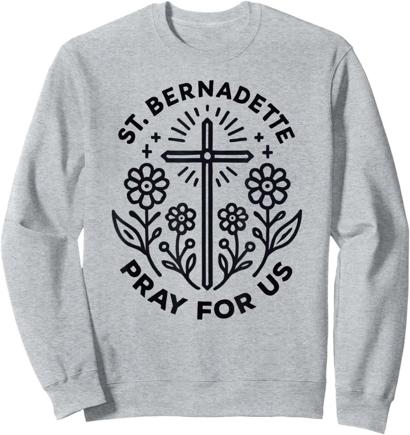 St. Bernadette Pray For Us Catholic Women Sweatshirt - Sweatshirt | Ash