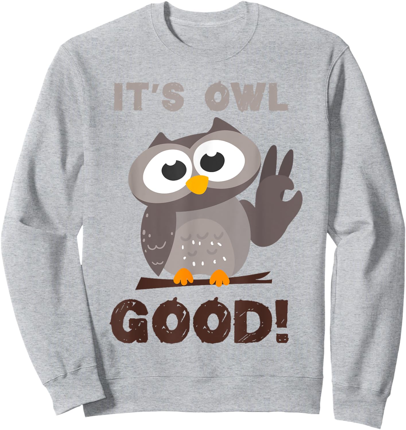 Funny I'ts Owl Good Birthday Gift Shirt For Owl Lovers Sweatshirt - Sweatshirt | Ash