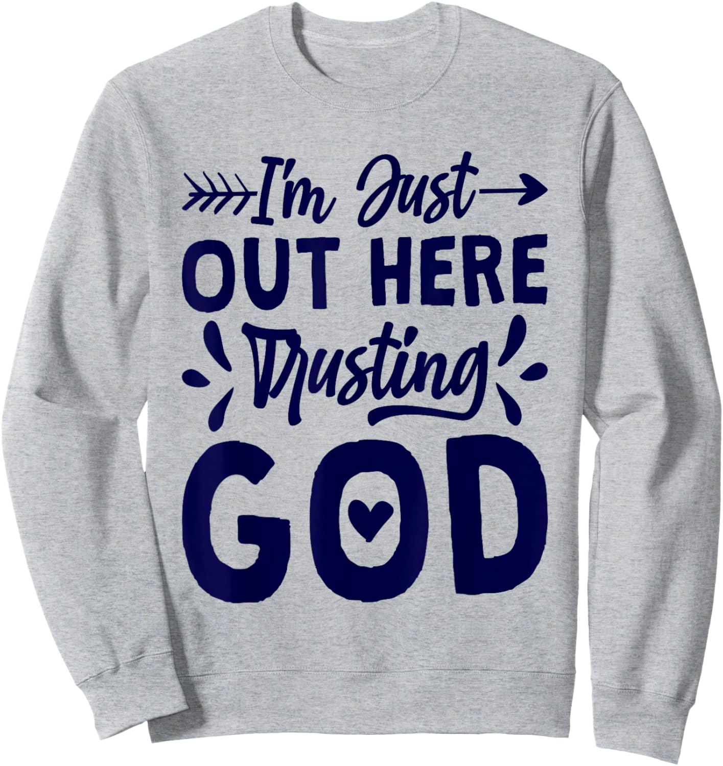 I'M Just Out Here Trusting God, Religious & Christ Believer Sweatshirt - Sweatshirt | Ash