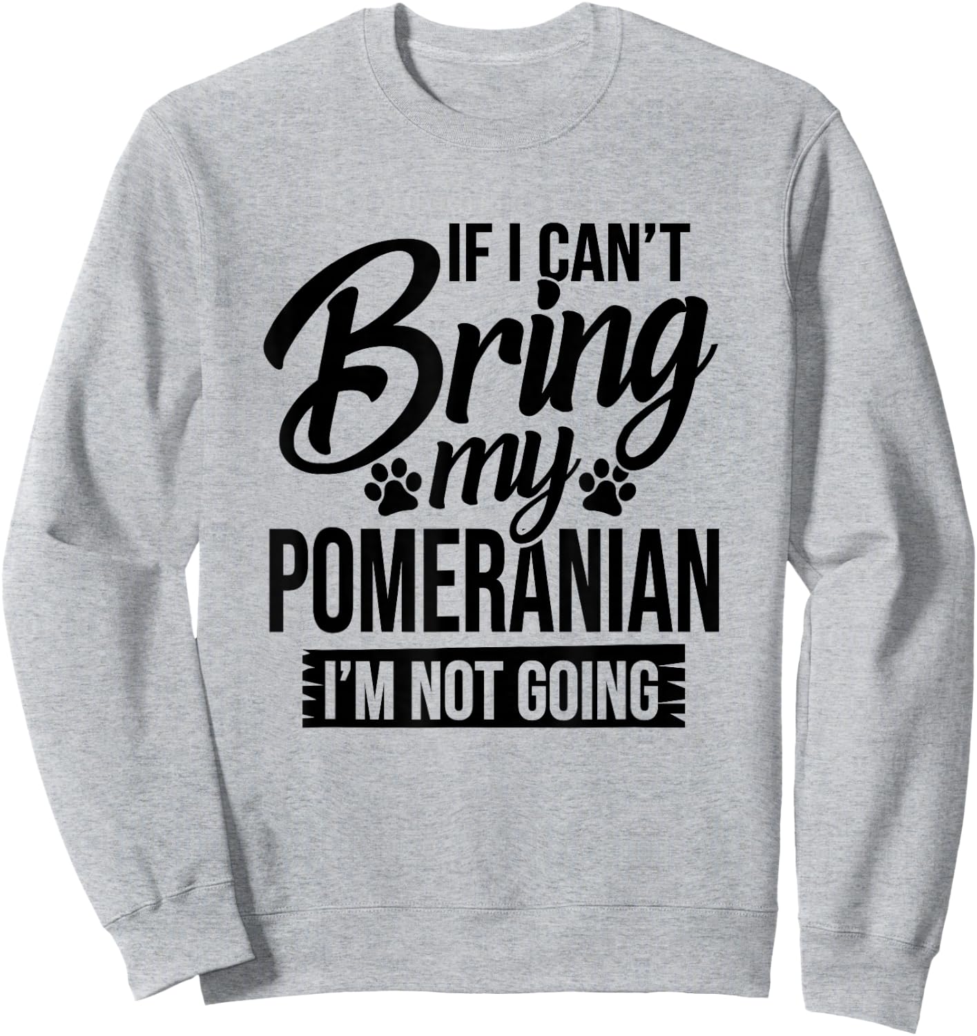 If I Can't Bring My Pomeranian - Pomeranian Lover Shirt Gift Sweatshirt - Sweatshirt | Ash
