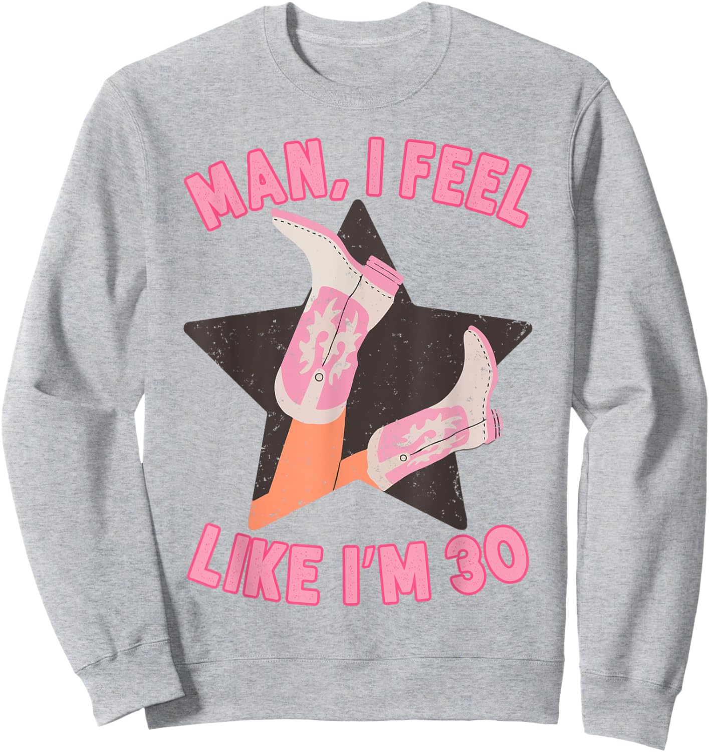 Man I Feel Like I'm 30 Western Southern 30th Birthday Sweatshirt - Sweatshirt | Ash