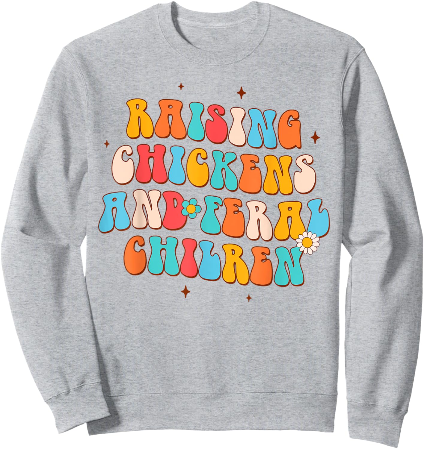 Farmer Farm Life Chicken Mom Raising Chickens Feral Children Sweatshirt - Sweatshirt | Ash