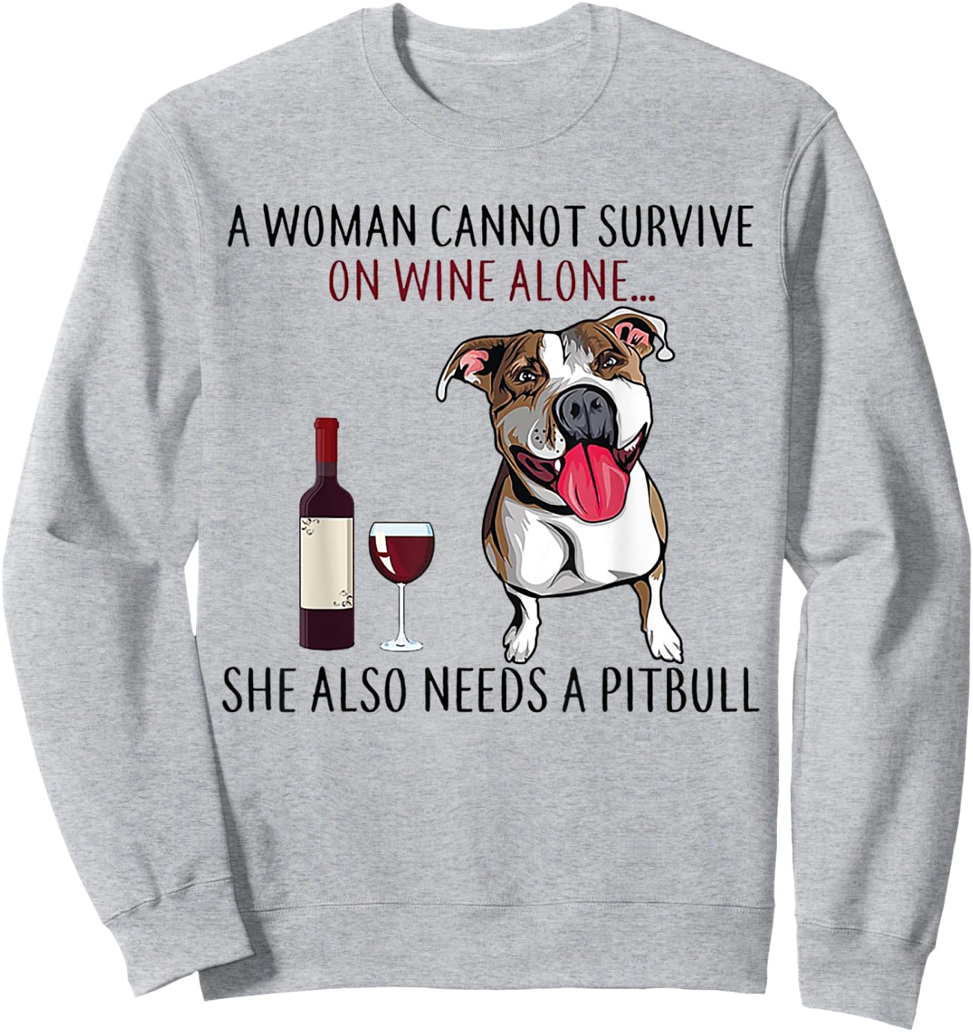 A Woman Can't Survive On Wine Alone She Also Needs A Pitbull Sweatshirt - Sweatshirt | Ash