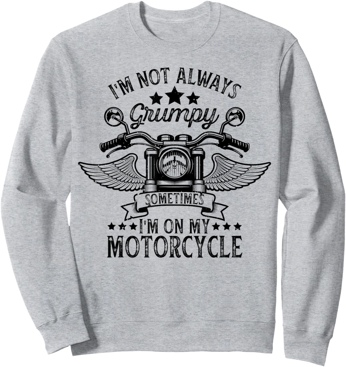 funny I'm not always grumpy, sometimes I'm on my motorcycle Sweatshirt - Sweatshirt | Ash
