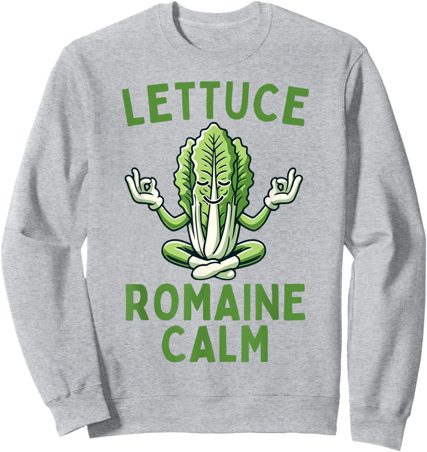 Lettuce Romaine Calm Vegetarian Vegan Veggie Yoga Lover Sweatshirt - Sweatshirt | Ash