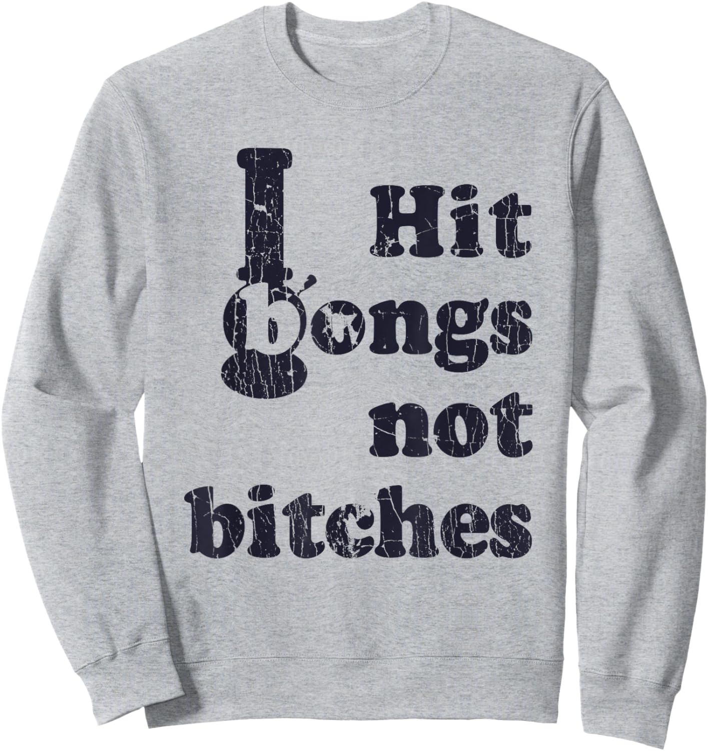 Hit Bongs Not Bitches Witty Humorous Joke Sweatshirt - Sweatshirt | Ash