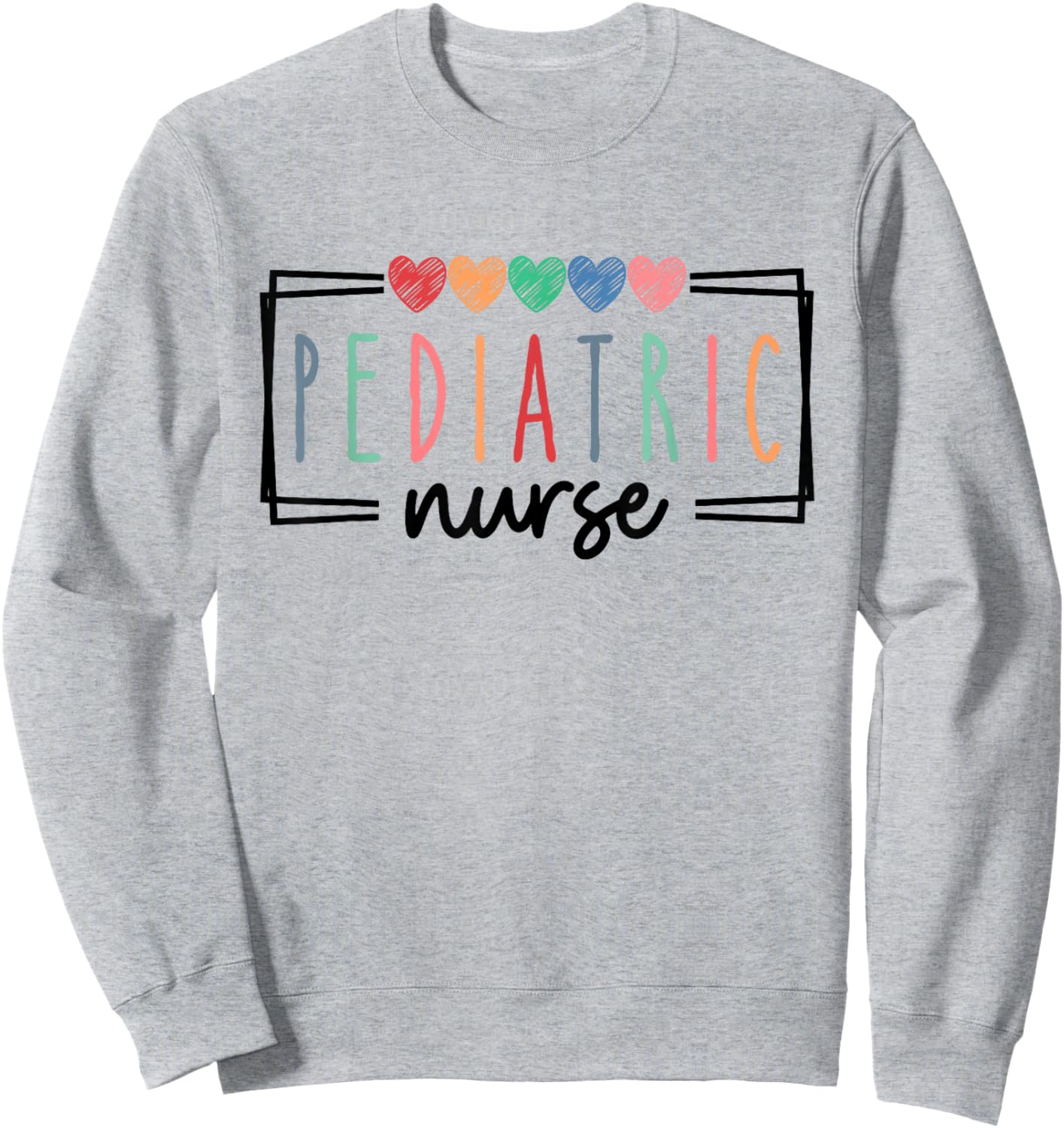 Pediatric Nurse Peds Nurse Registered Nurse Appreciation Sweatshirt - Sweatshirt | Ash