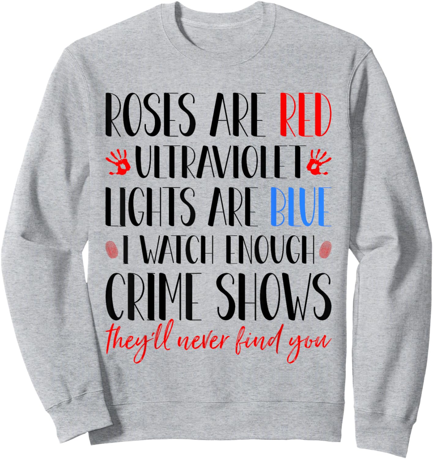 Roses Are Red Ultraviolet Lights Are Blue True Crime Obsess Sweatshirt - Sweatshirt | Ash