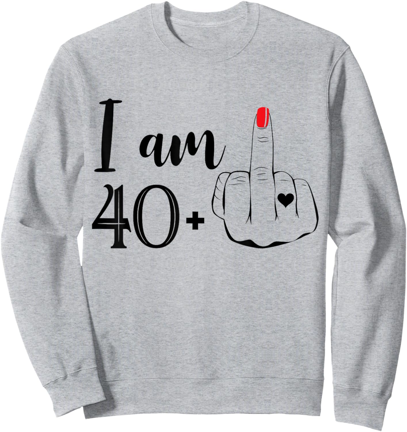 I Am 40 Plus 1 Middle Finger Funny 41st Birthday Women Sweatshirt - Sweatshirt | Ash