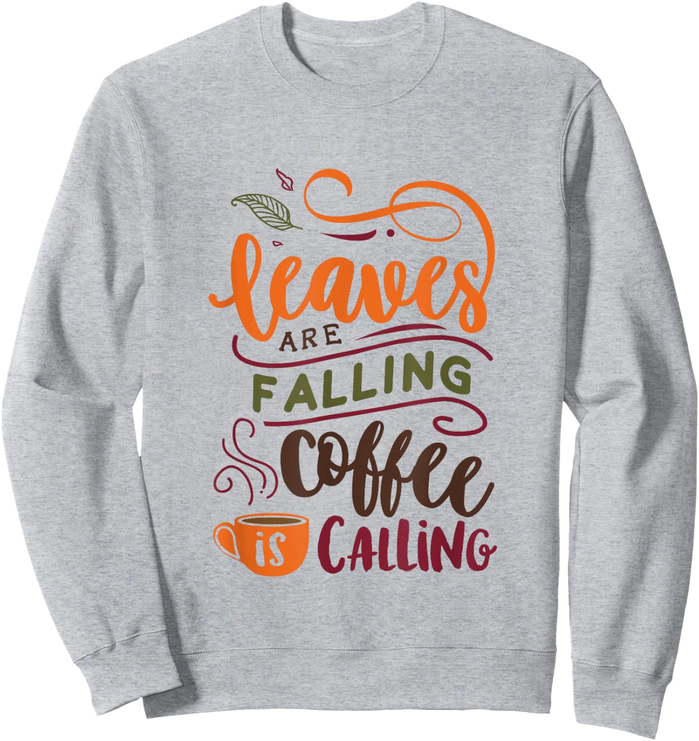 Leaves Are Falling Coffee Is Calling Cute Fall Autumn Sweatshirt - Sweatshirt | Ash