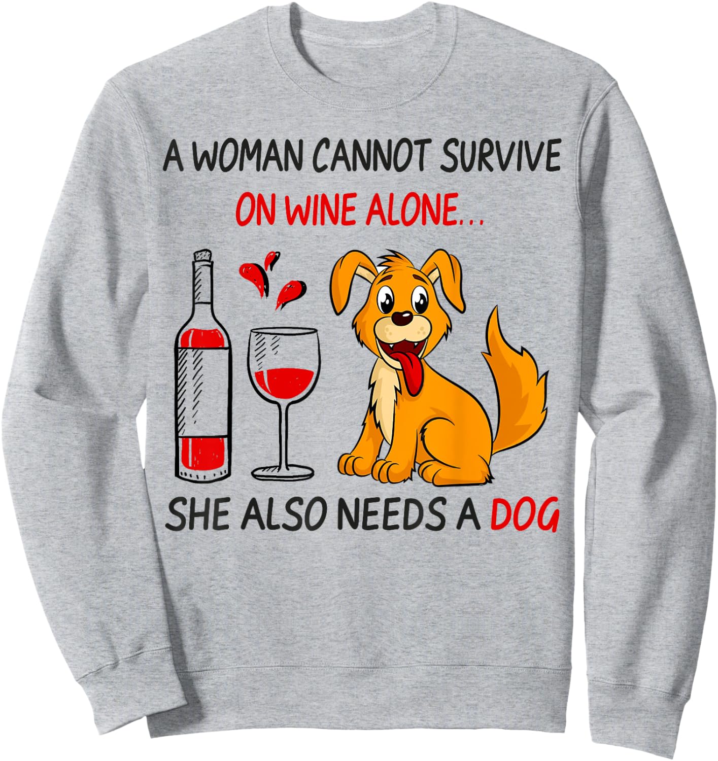 A Woman Cannot Survive On Wine Alone She Also Needs A Dog Sweatshirt - Sweatshirt | Ash