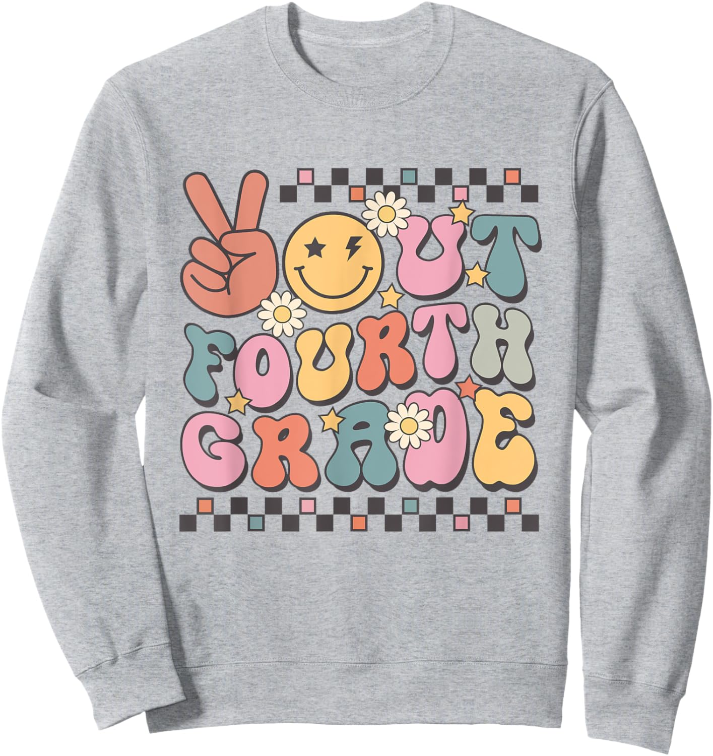 Last Day Of 4th Grade Smile Face Peace Out Fourth Grade Sweatshirt - Sweatshirt | Ash