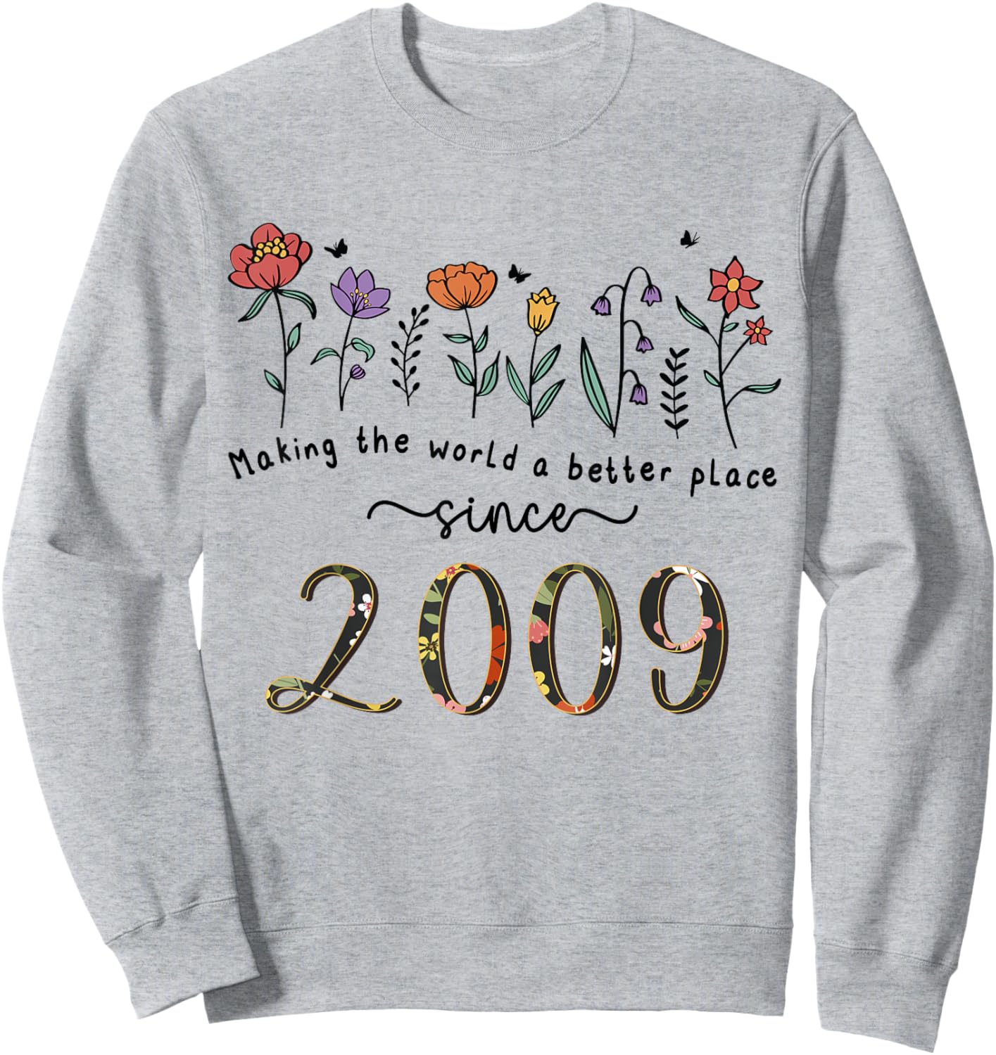 16th Birthday Making The World A Better Place Since 2009 Sweatshirt - Sweatshirt | Ash