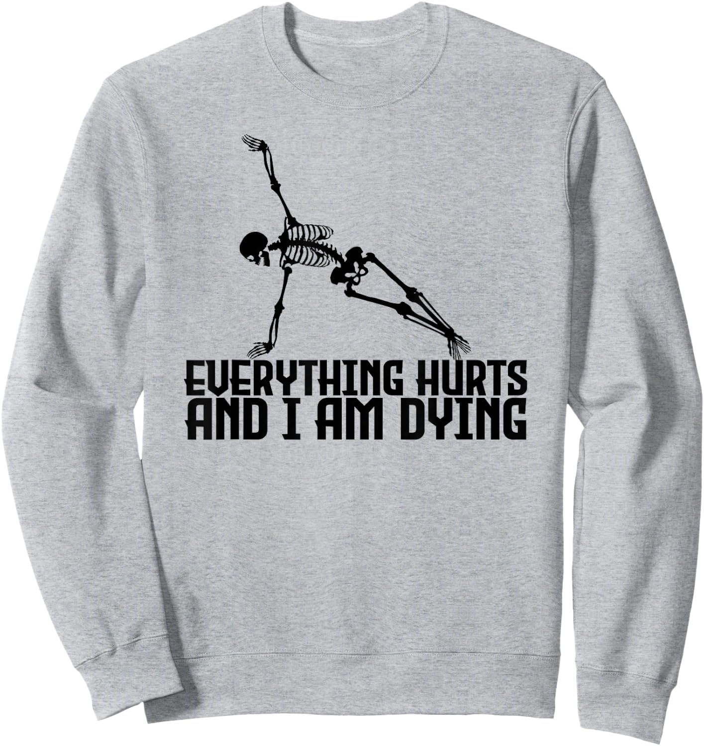 Everything Hurts & I'm Dying - Yoga Pilates Funny Skeleton Sweatshirt - Sweatshirt | Ash