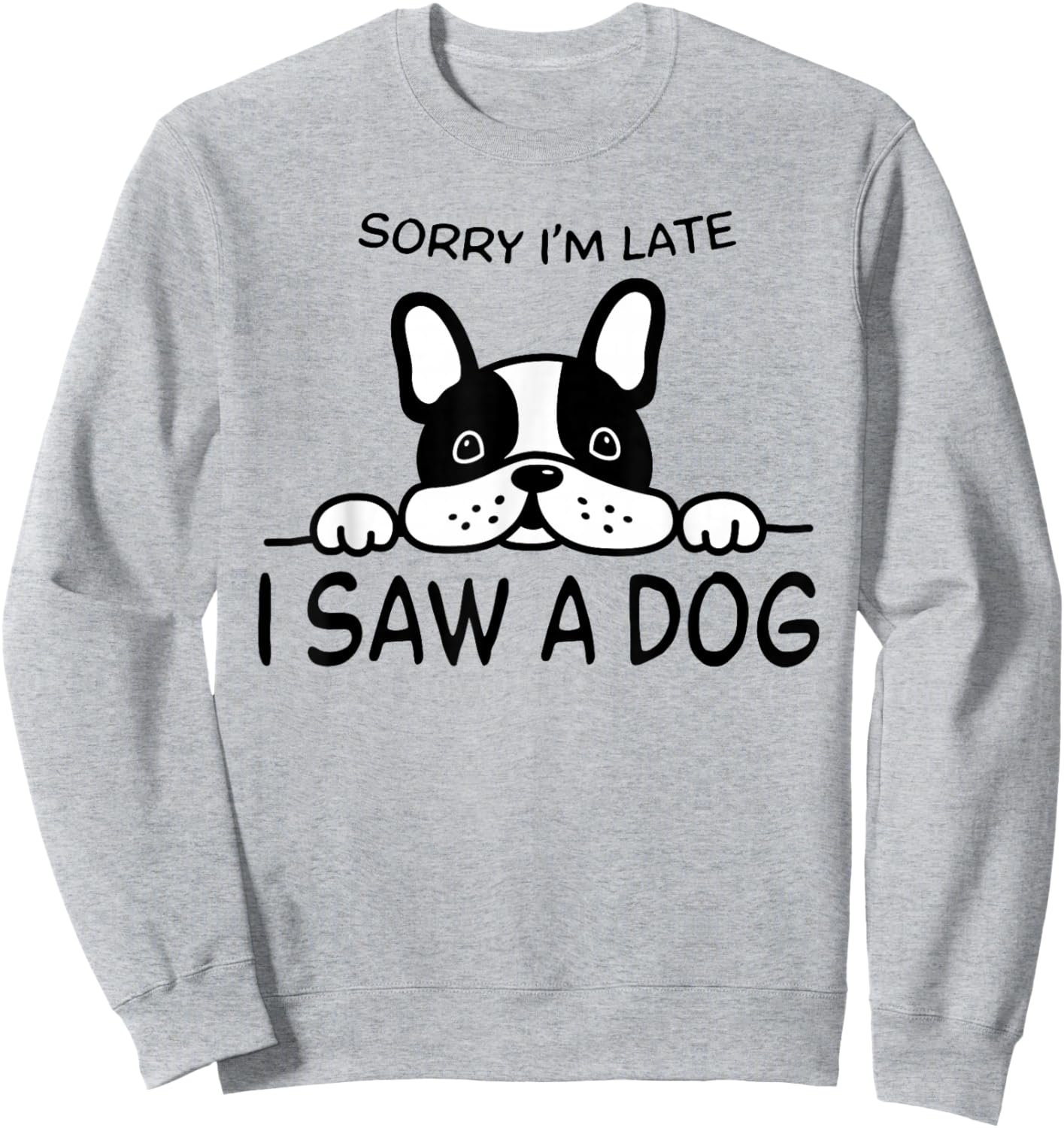 Sorry I'm Late I Saw A Dog Sweatshirt - Sweatshirt | Ash