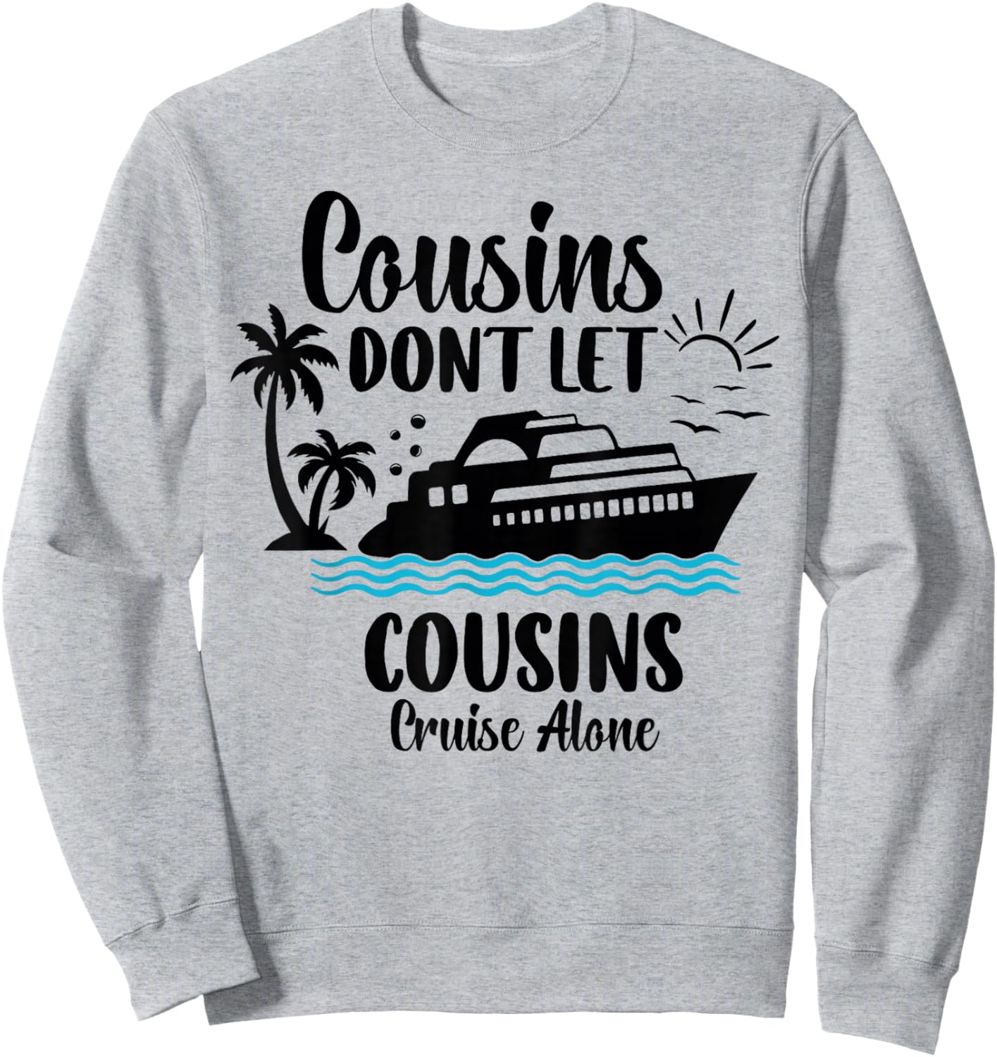 Cousins Don't let Cousins Cruise Alone Sailing Ship Cruise Sweatshirt - Sweatshirt | Ash