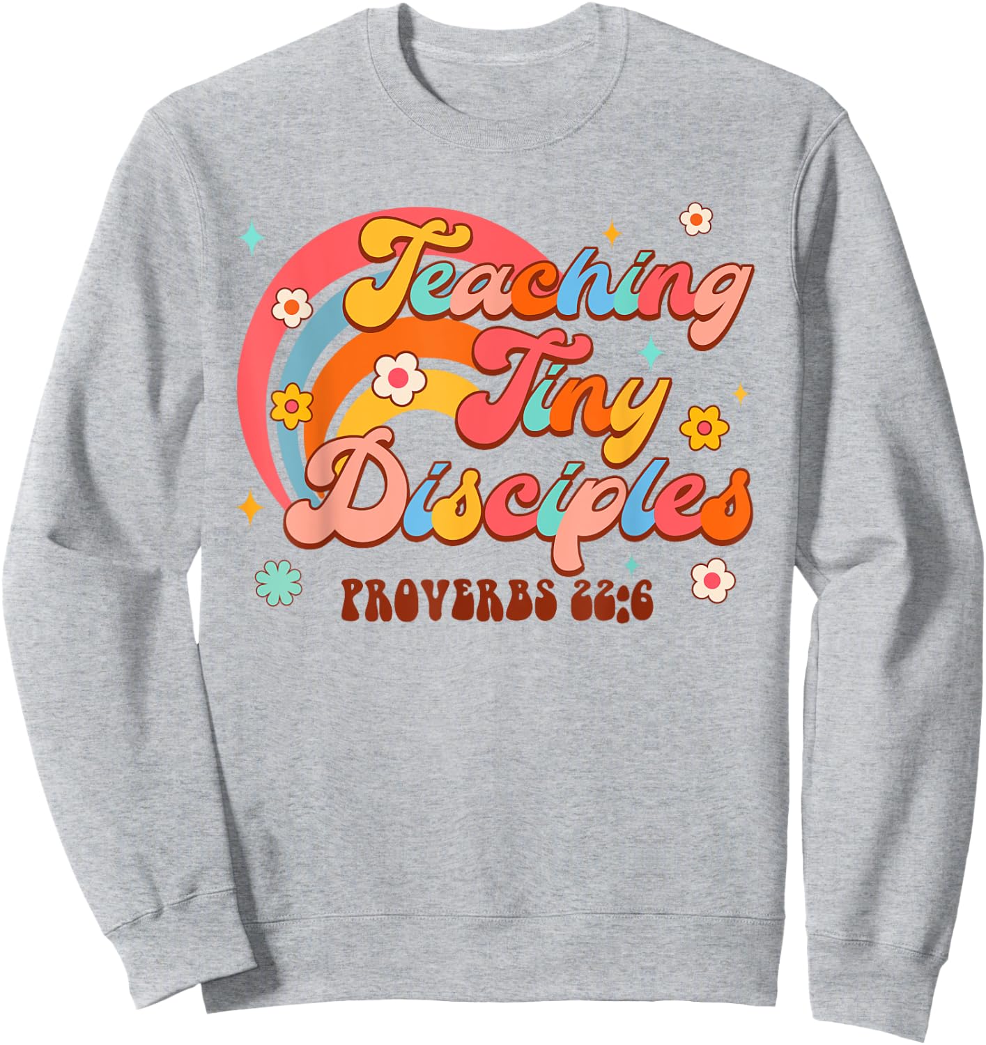 Christian Homeschool Teaching Tiny Disciples Proverbs 226 Sweatshirt - Sweatshirt | Ash