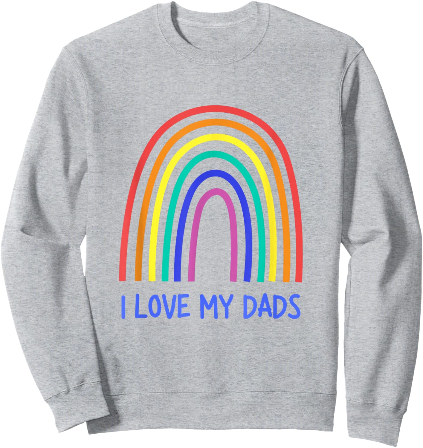 Cute I Love My Dads Rainbow Family Two Fathers 2 Daddies Sweatshirt - Sweatshirt | Ash
