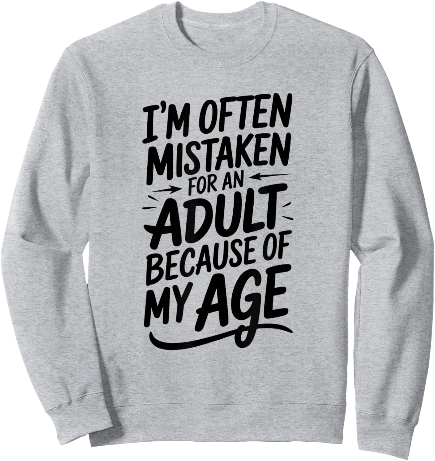 I'm Often Mistaken For An Adult Humor Because Of My Age Sweatshirt - Sweatshirt | Ash