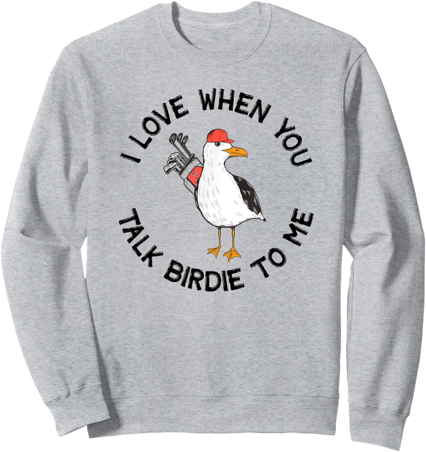 Golfer Talk Birdie To Me Funny Golf Sweatshirt - Sweatshirt | Ash