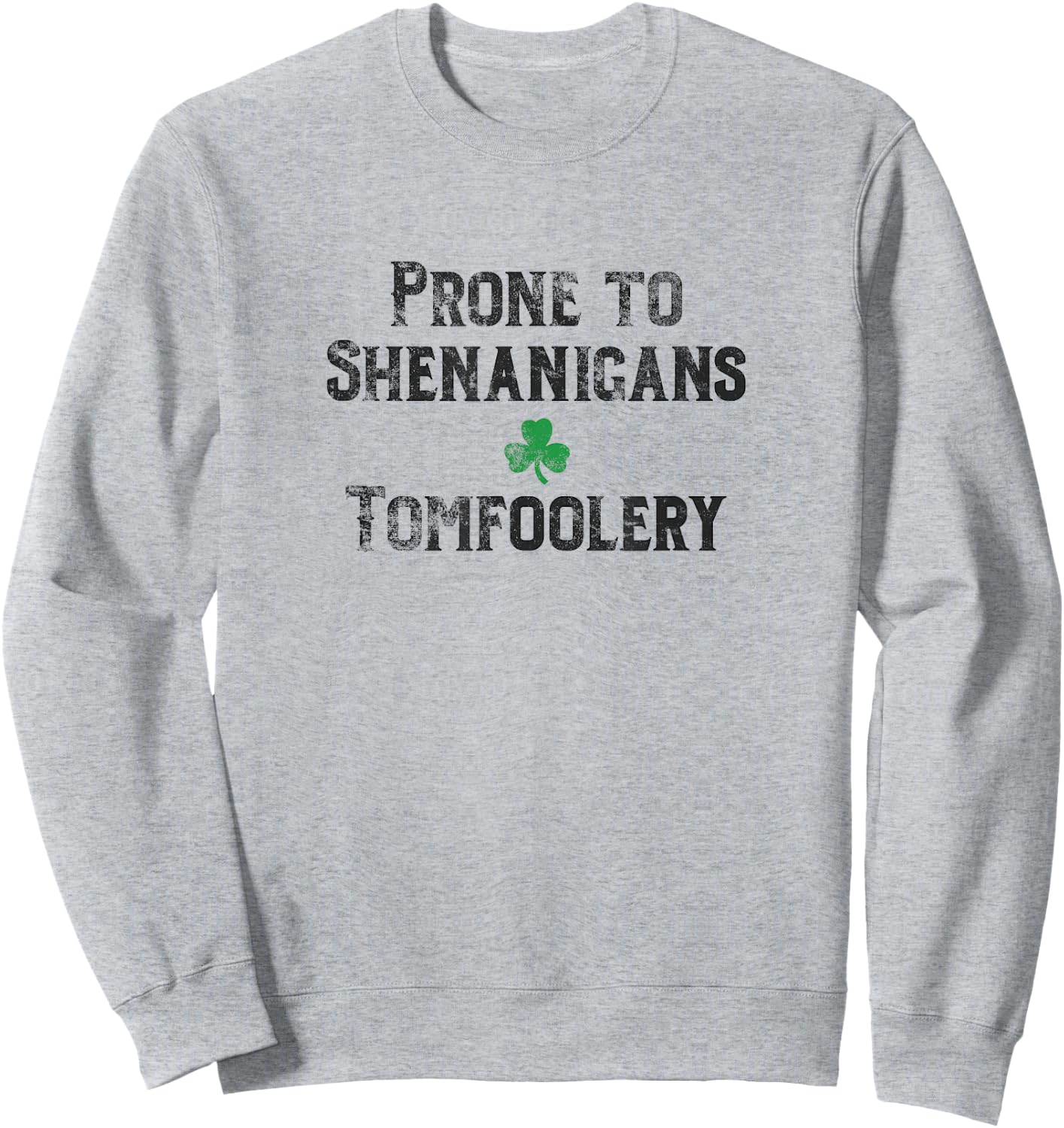 St. Patrick's Day Irish Prone to Shenanigans & Tomfoolery Dk Sweatshirt - Sweatshirt | Ash