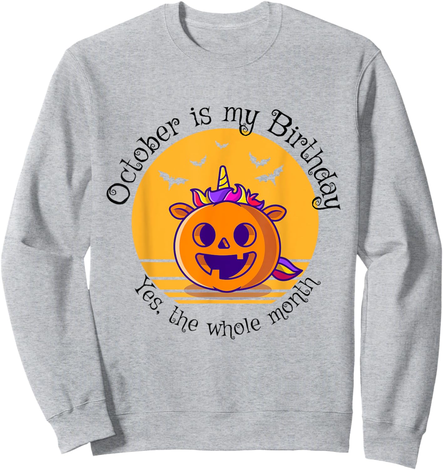 October Is My Birthday The Whole Month Halloween Birthday Sweatshirt - Sweatshirt | Ash