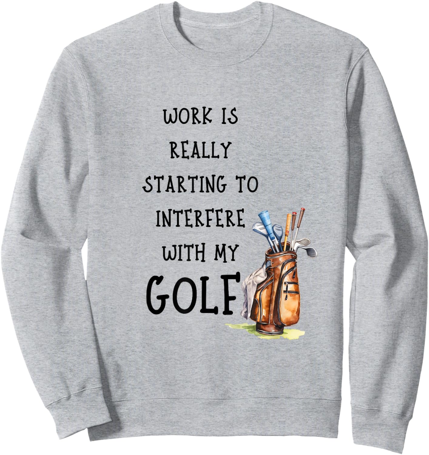 Funny Golf Office Humor Golfing Work Golfer Quote Sweatshirt - Sweatshirt | Ash