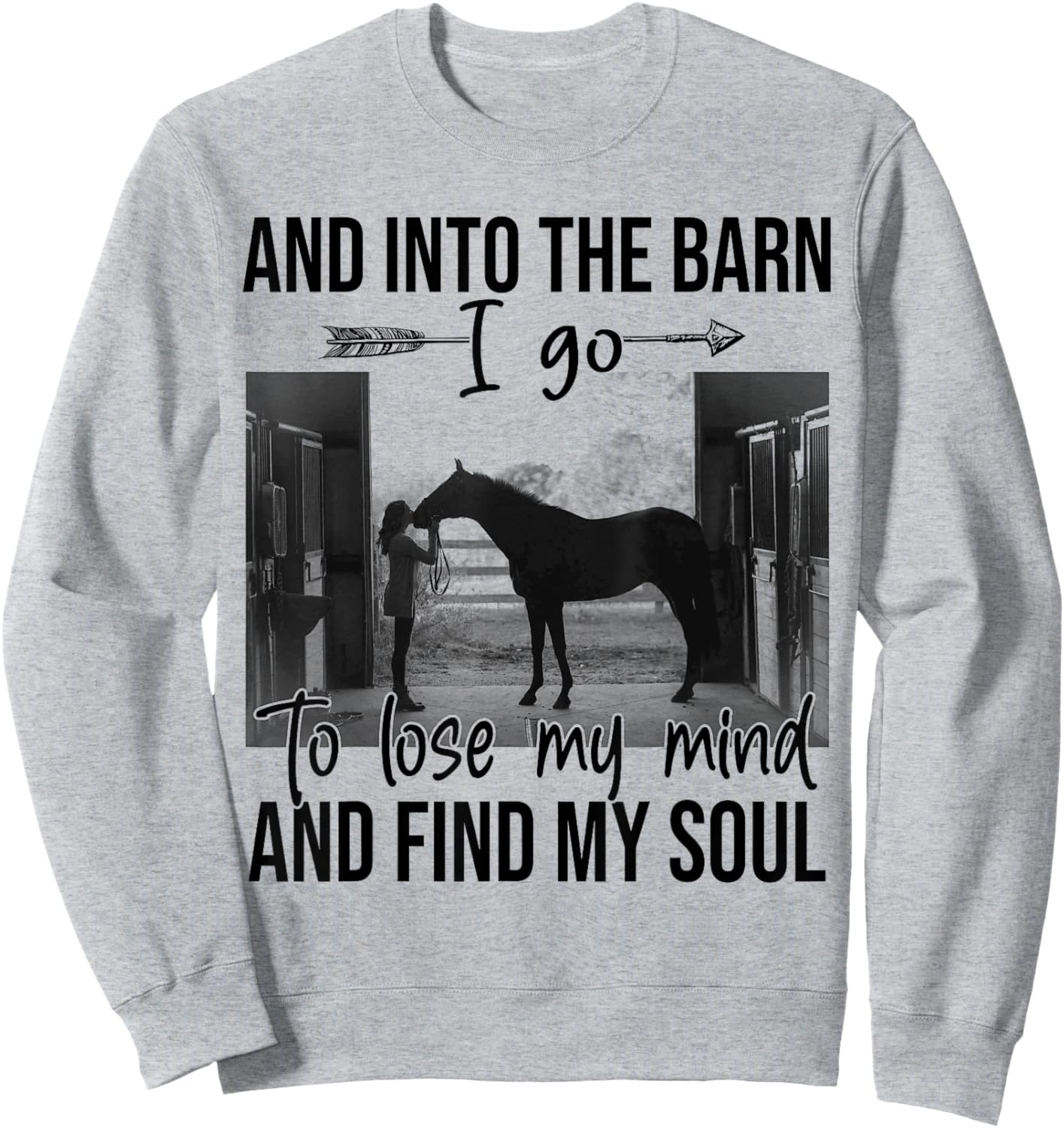 Horse Into The Barn I Go To Lose My Mind And Find My Soul Sweatshirt - Sweatshirt | Ash
