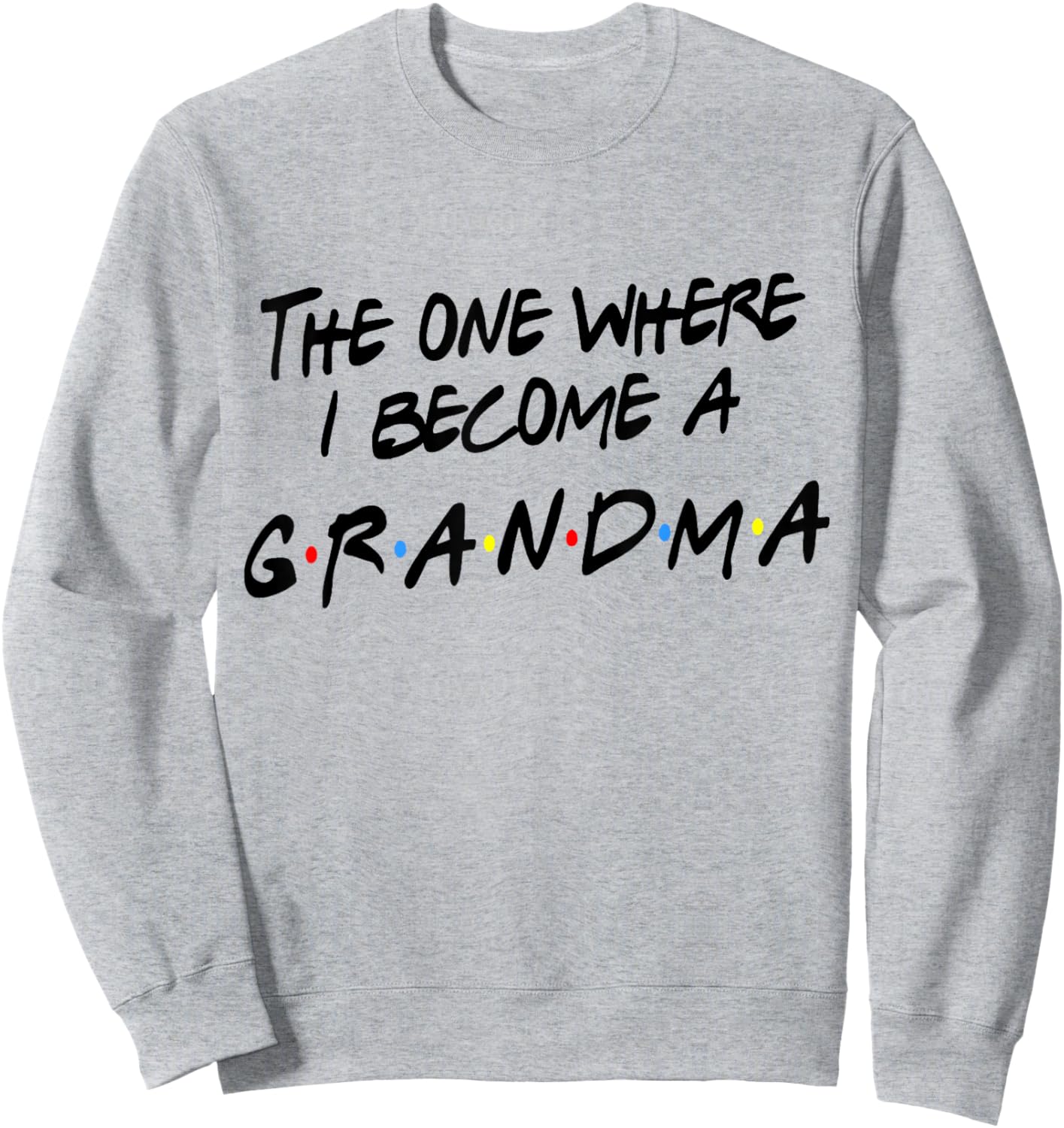 Grandma Friends Shirt Where I Become A Grandmother Grandmom Sweatshirt - Sweatshirt | Ash