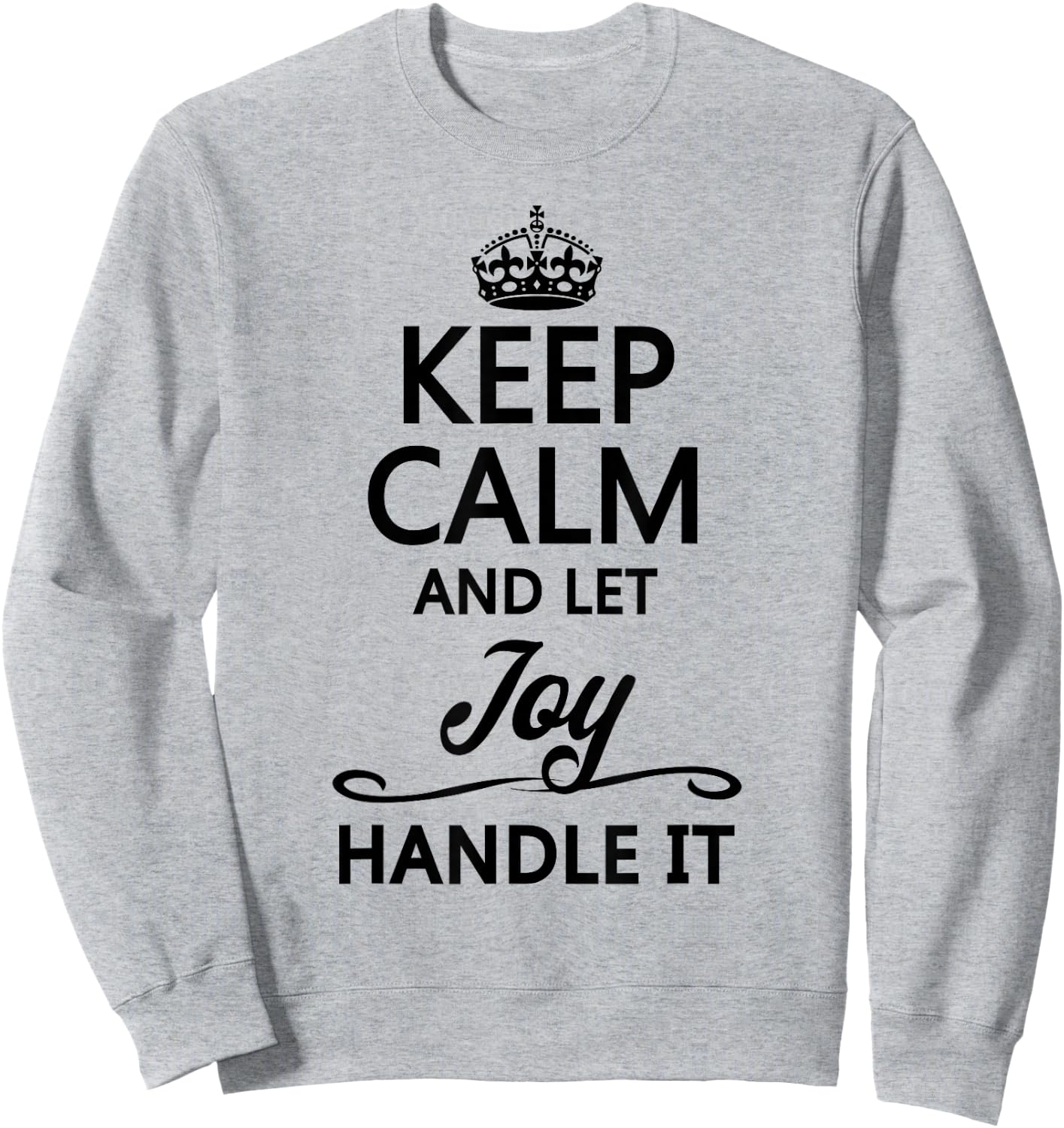 Keep Calm and Let Joy Handle It Funny & Cute Name Gift Sweatshirt - Sweatshirt | Ash