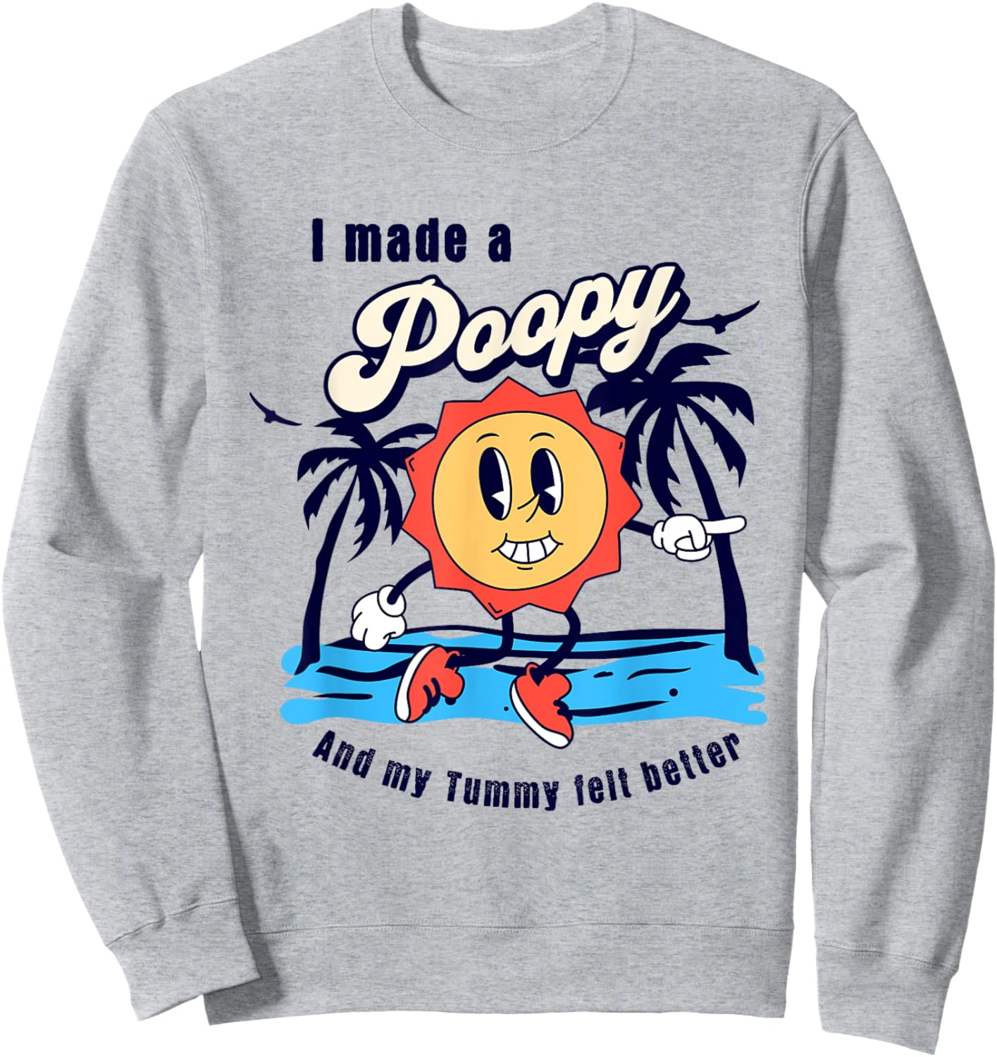 I Made a Poopy and My Tummy Felt Better Adult Humor Meme Sweatshirt - Sweatshirt | Ash