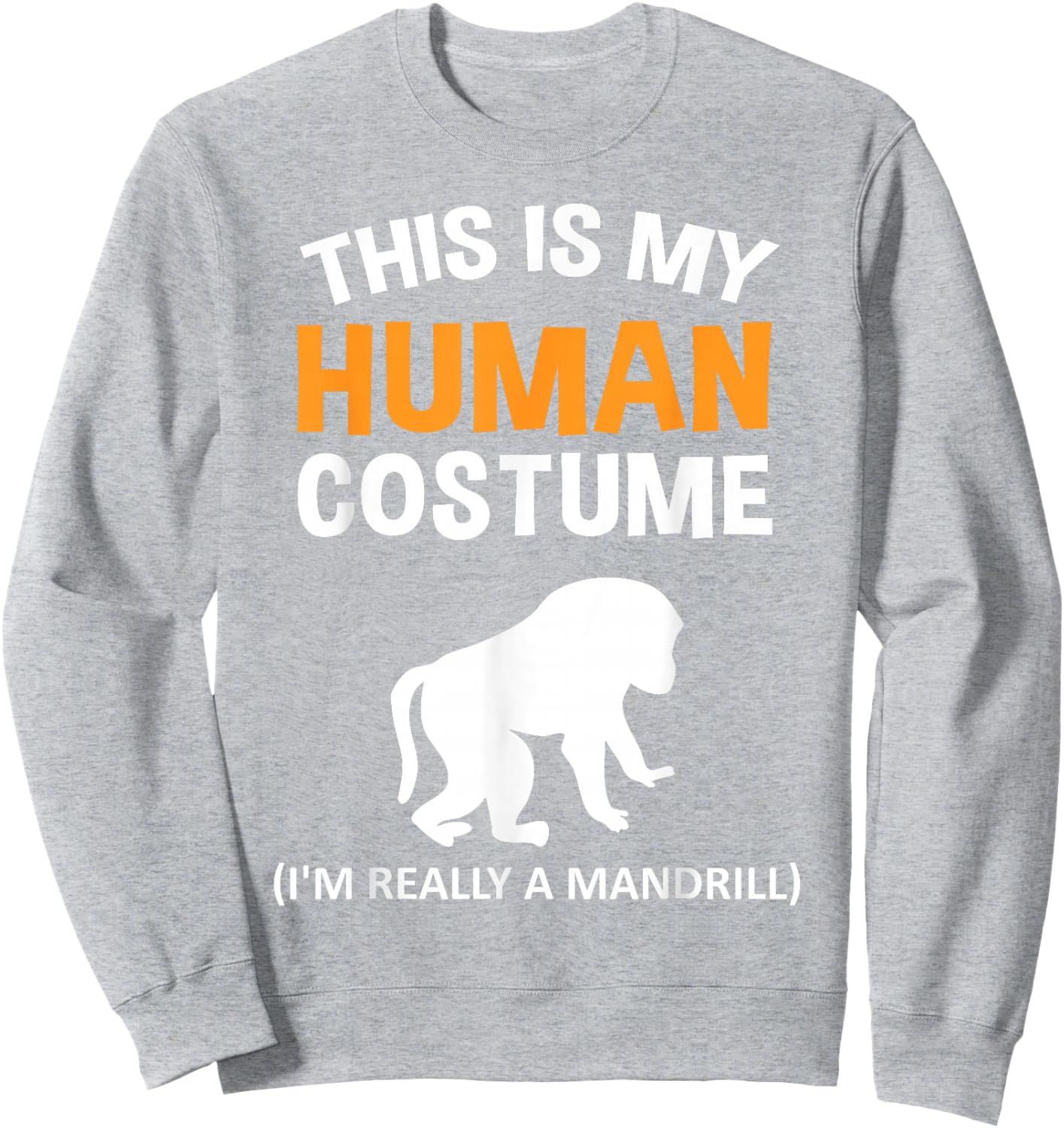 This Is My Human Costume I'm Really a Mandrill Halloween Sweatshirt - Sweatshirt | Ash