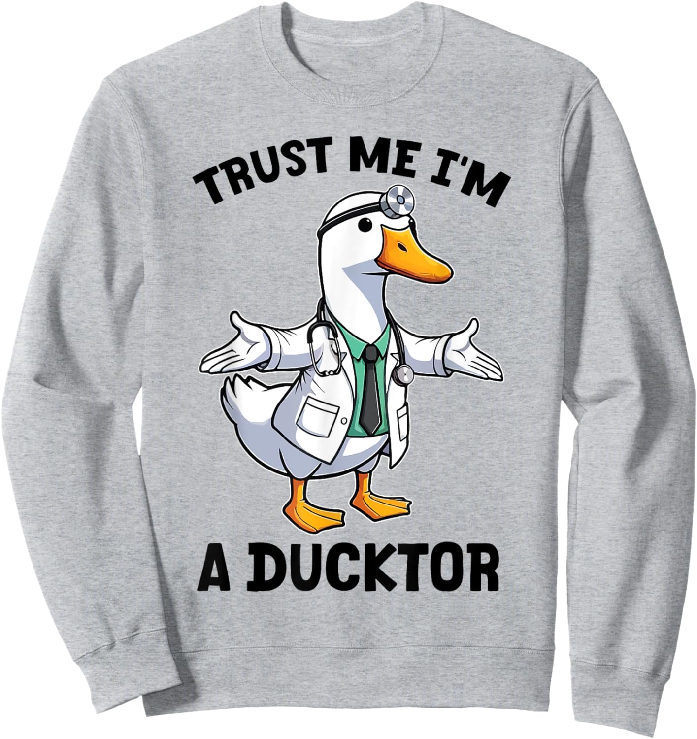 Funny Duck Nurse Doctor Quack Trust-Me I'm A Ducktor Animal Sweatshirt - Sweatshirt | Ash