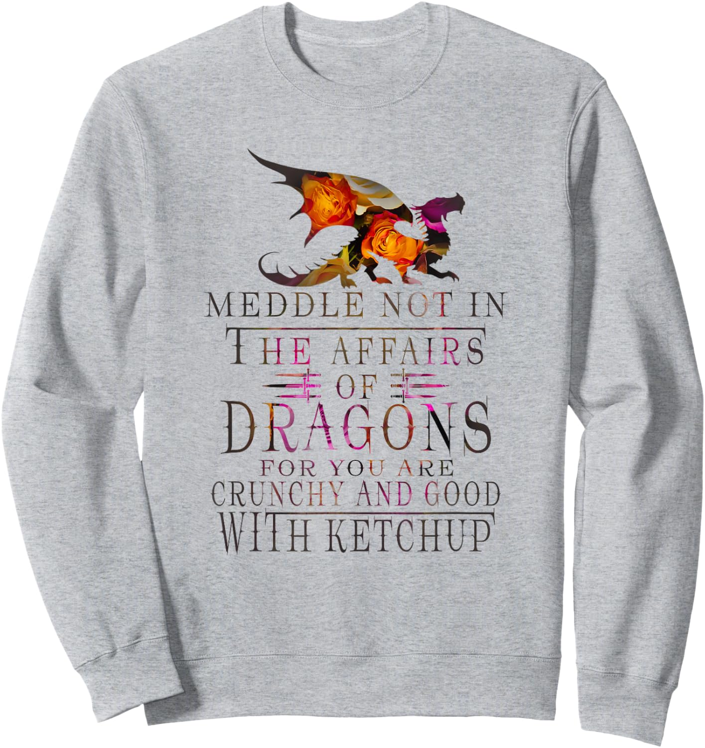 Meddle Not In The Affairs Of Dragons Funny Sweatshirt - Sweatshirt | Ash